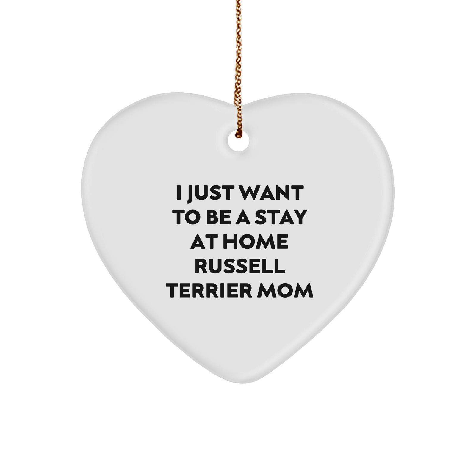 Russell Terrier Dog Mom Gifts, I Just Want To Be A Stay At Home Russell Terrier Mom, Heart Ornament, Christmas Unique Gifts from Friends to Family - Image 1