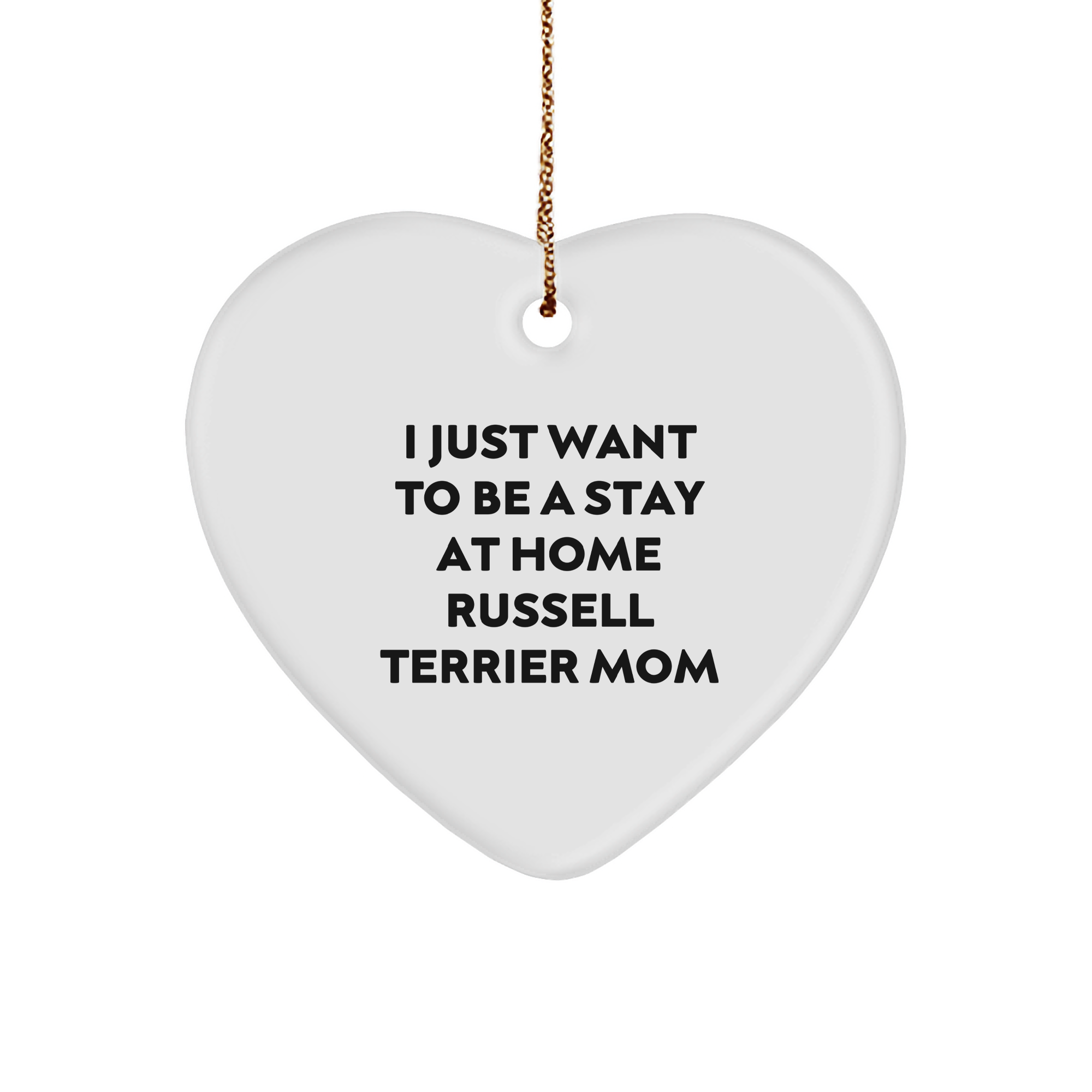 Russell Terrier Dog Mom Gifts, I Just Want To Be A Stay At Home Russell Terrier Mom, Heart Ornament, Christmas Unique Gifts from Friends to Family - Image 1