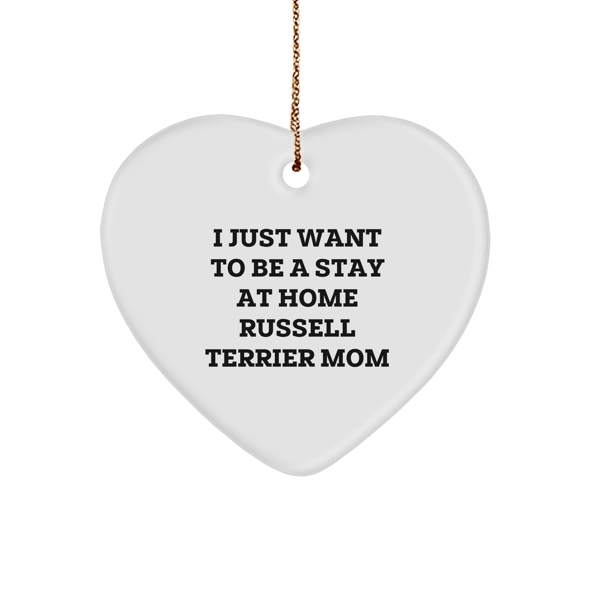 Funny Russell Terrier Dog Gifts from Mom, Heart Ornament with I Just Want To Be A Stay At Home Russell Terrier Mom Quote, Perfect Christmas Unique Gifts for Russell Terrier Dog Lovers - Image 1
