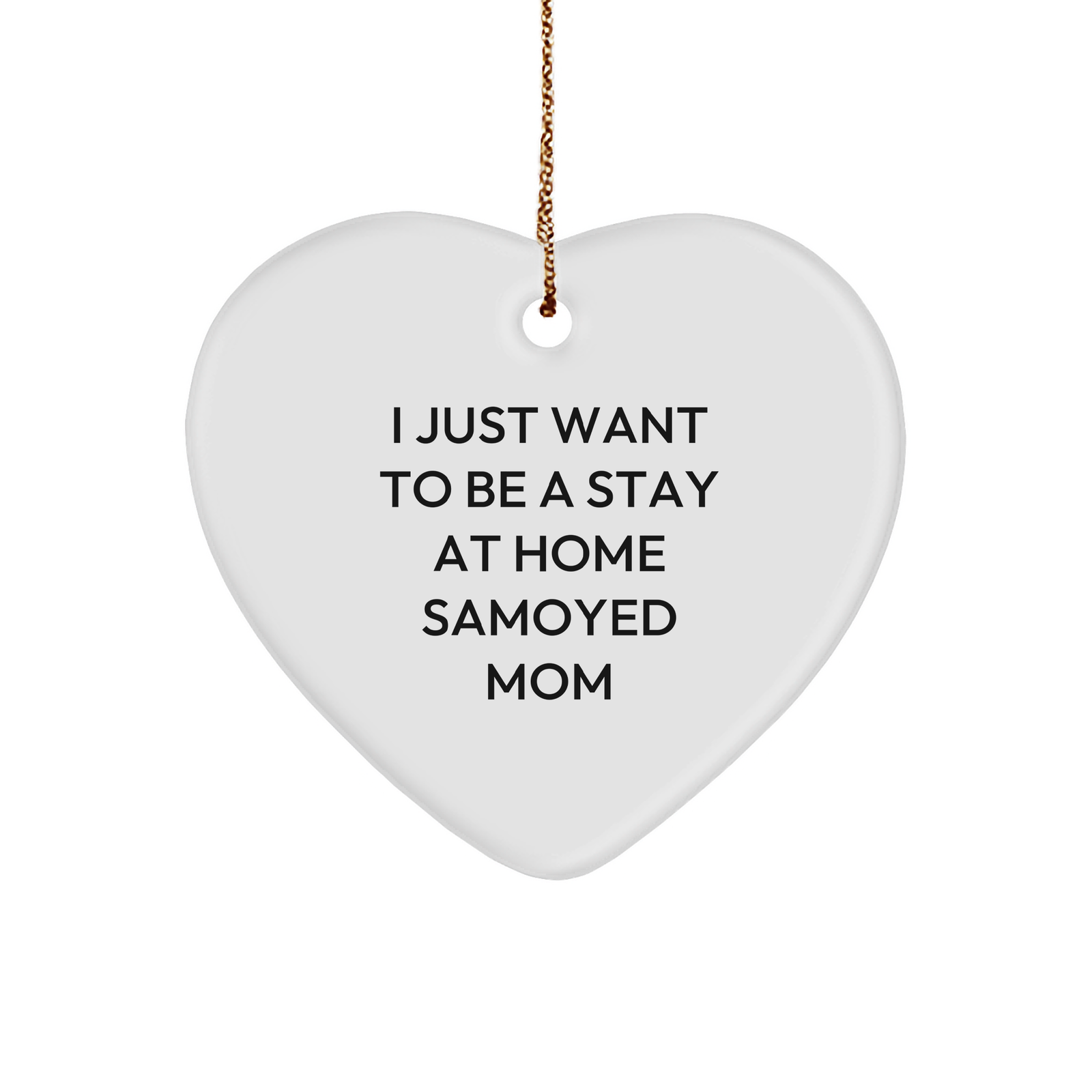 Samoyed Dog Mom Gifts - 'I Just Want To Be A Stay At Home Samoyed Mom' Heart Ornament for Christmas - Image 1