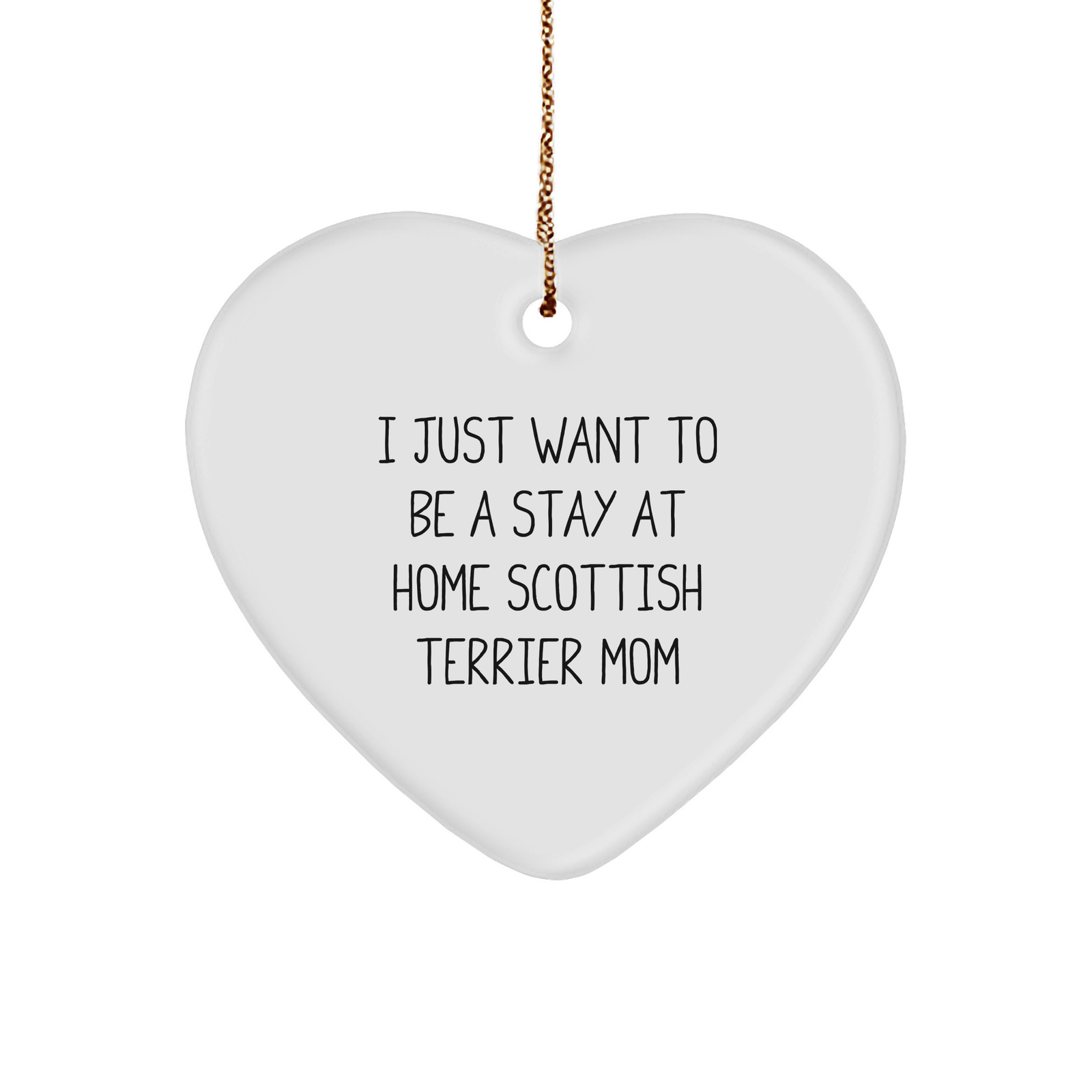 Scottish Terrier Dog Mom Gifts, I Just Want To Be A Stay At Home Scottish Terrier Mom, Heart Ornament for Scottish Terrier Dog Lovers, Christmas Unique Gifts from Family - Image 1