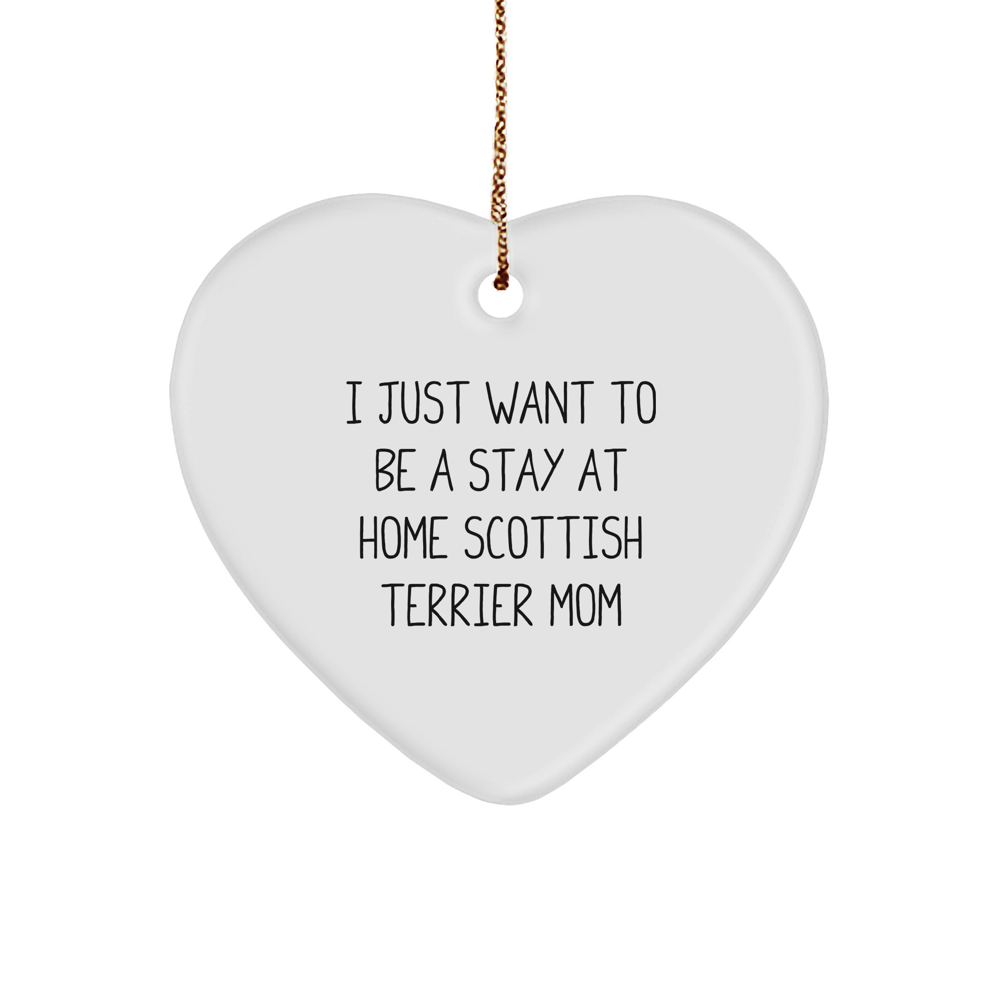 Scottish Terrier Dog Mom Gifts, I Just Want To Be A Stay At Home Scottish Terrier Mom, Heart Ornament for Scottish Terrier Dog Lovers, Christmas Unique Gifts from Family - Image 1