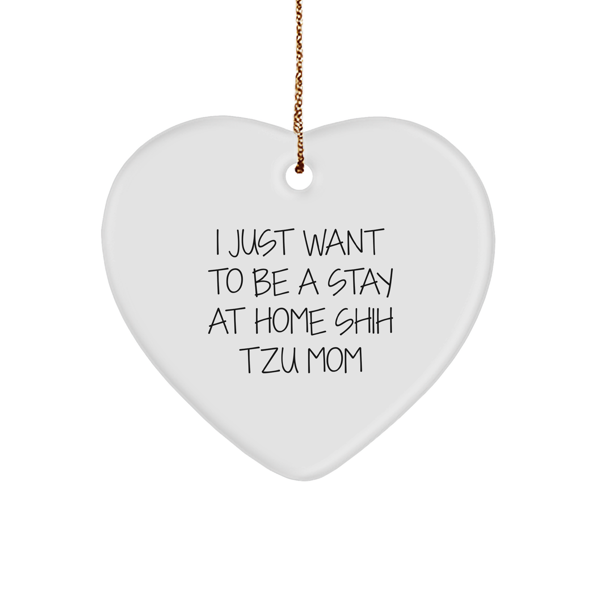 Shih Tzu Dog Mom Heart Ornament Gifts from Friends to Family - I Just Want To Be A Stay At Home Shih Tzu Mom, Unique Christmas Unique Gifts for Shih Tzu Dog Lovers - Image 1