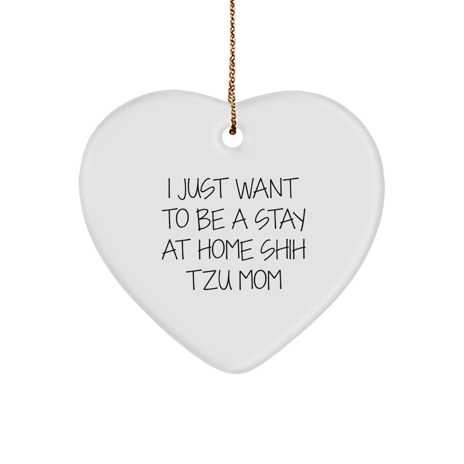 Shih Tzu Dog Mom Heart Ornament Gifts from Friends to Family - I Just Want To Be A Stay At Home Shih Tzu Mom, Unique Christmas Unique Gifts for Shih Tzu Dog Lovers - Image 1