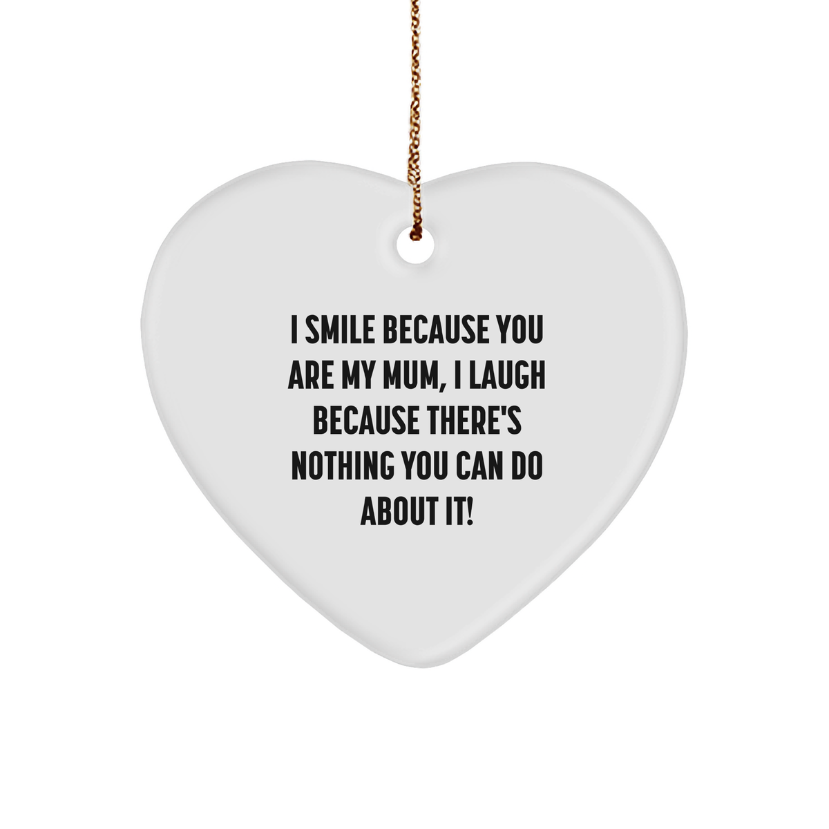 Funny Mum Quote Heart Ornament, Gifts from Men to Women, Heart-Shaped Decor for Mum&#39;s Christmas, &#39;I Smile Because You Are My Mum, I Laugh Because There&#39;s Nothing You Can Do About It!&#39; - Image 1