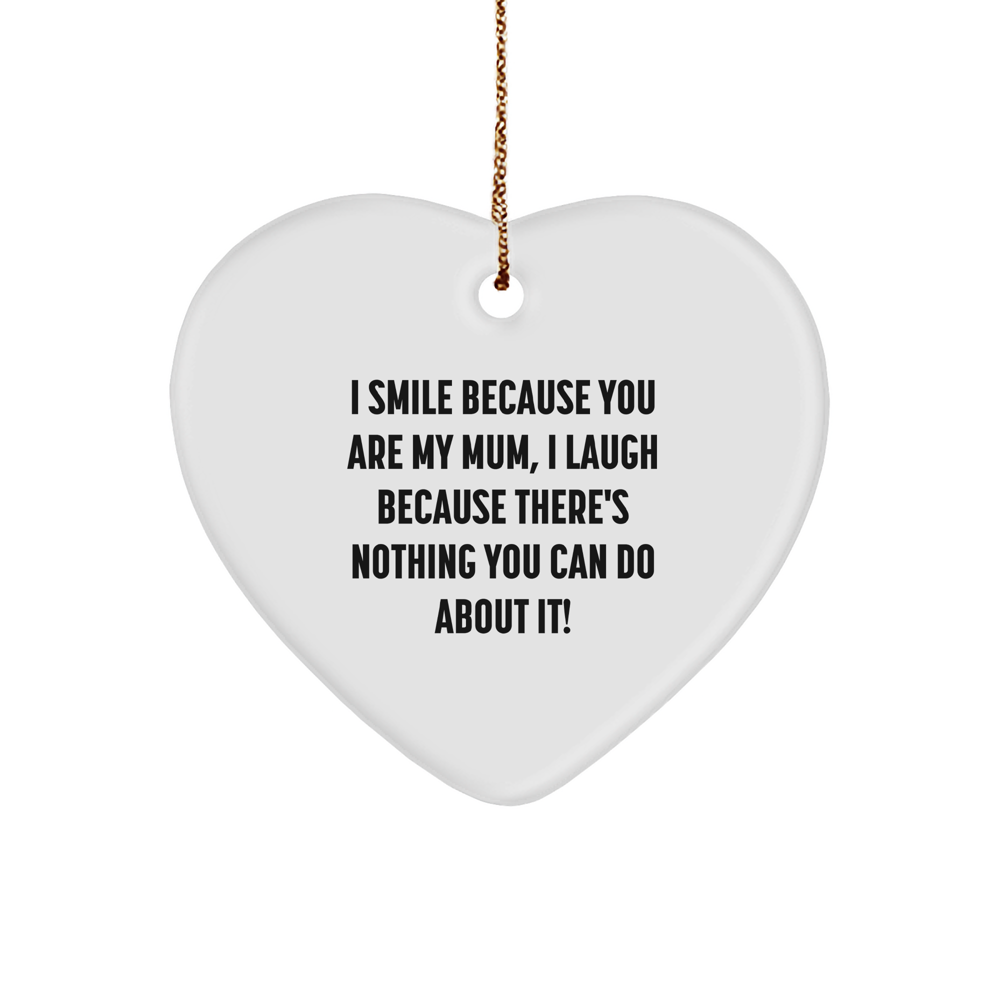 Funny Mum Quote Heart Ornament, Gifts from Men to Women, Heart-Shaped Decor for Mum's Christmas, 'I Smile Because You Are My Mum, I Laugh Because There's Nothing You Can Do About It!' - Image 1
