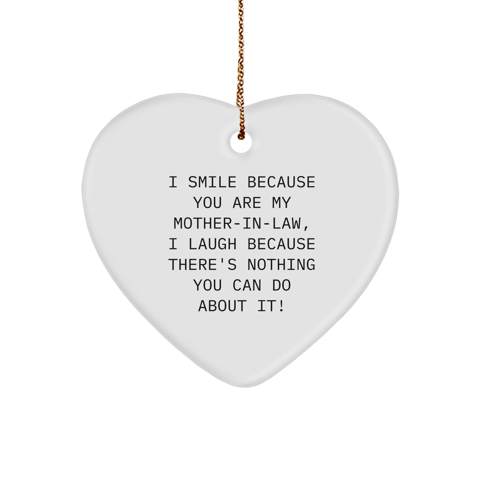 Funny Mom-in-law Gifts from Family, Heart Ornament with Quote, 'I Smile Because You Are My Mom-in-law, I Laugh Because There's Nothing You Can Do About It!' for Christmas - Image 1