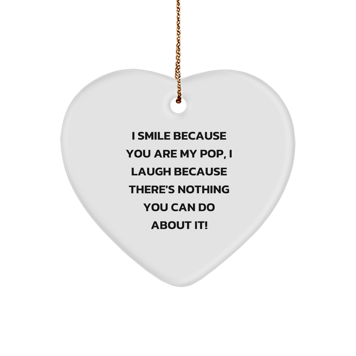 Funny Pop Heart Ornament Gifts from Family to Pop, I Smile Because You Are My Pop, I Laugh Because There&#39;s Nothing You Can Do About It! For Christmas - Image 1