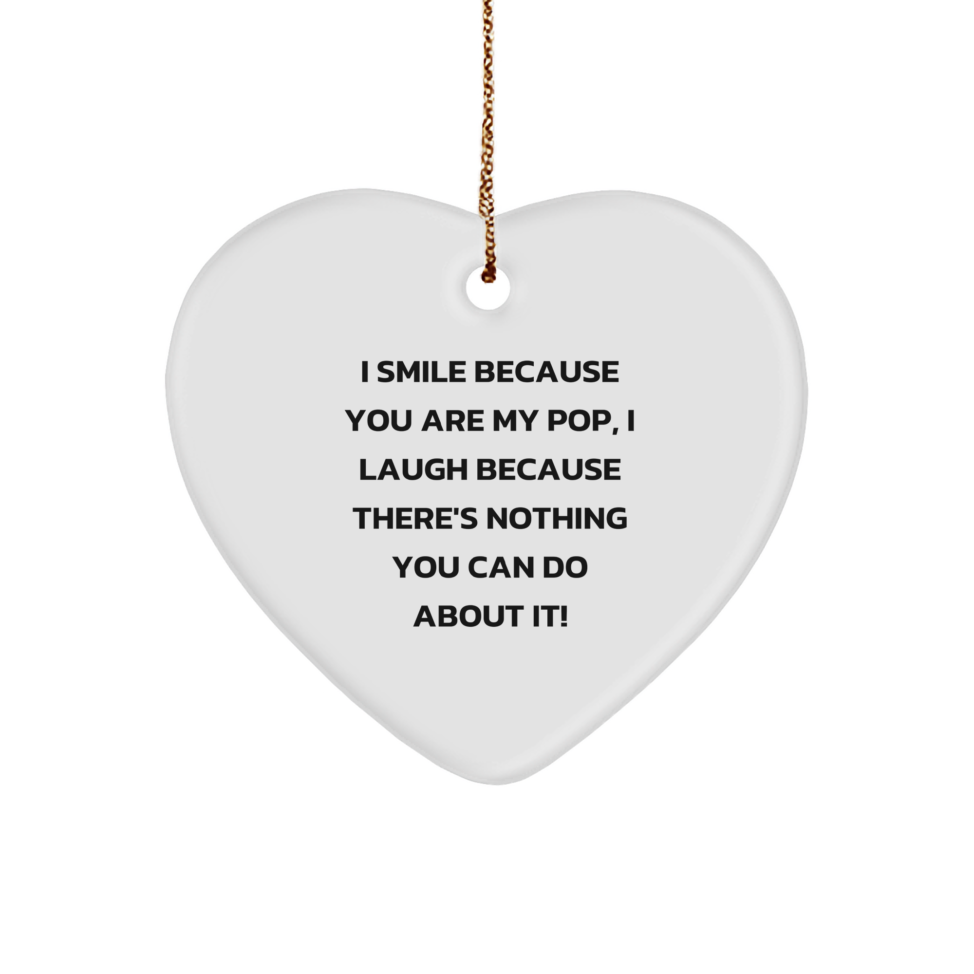 Funny Pop Heart Ornament Gifts from Family to Pop, I Smile Because You Are My Pop, I Laugh Because There's Nothing You Can Do About It! For Christmas - Image 1