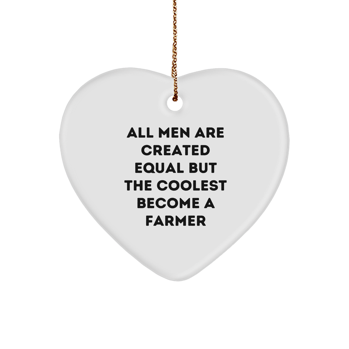 Funny Farmer Gifts from Men to Farmers for Christmas - &#39;All Men Are Created Equal But The Coolest Become A Farmer&#39; Heart Ornament - Image 1