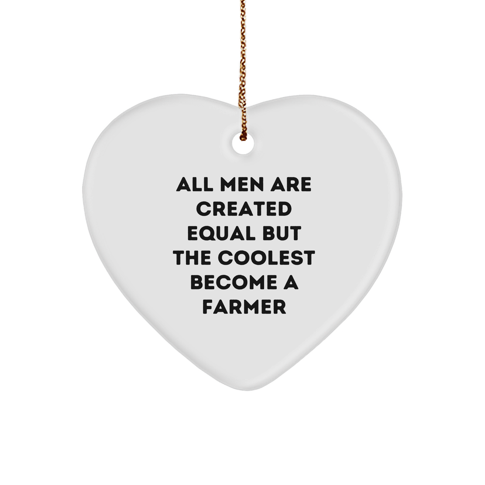 Funny Farmer Gifts from Men to Farmers for Christmas - 'All Men Are Created Equal But The Coolest Become A Farmer' Heart Ornament - Image 1