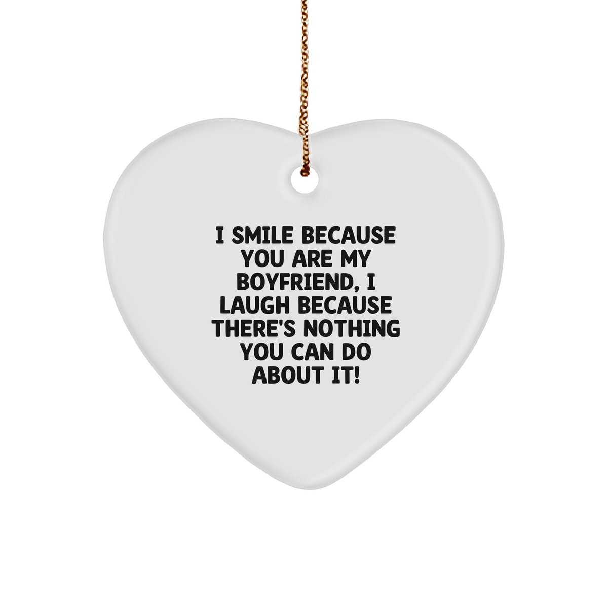Funny Sweetheart Gifts from Men - Heart Ornament with I Smile Because You Are My Sweetheart, I Laugh Because There&#39;s Nothing You Can Do About It! - Unique Christmas Unique Gifts for Him - Image 1