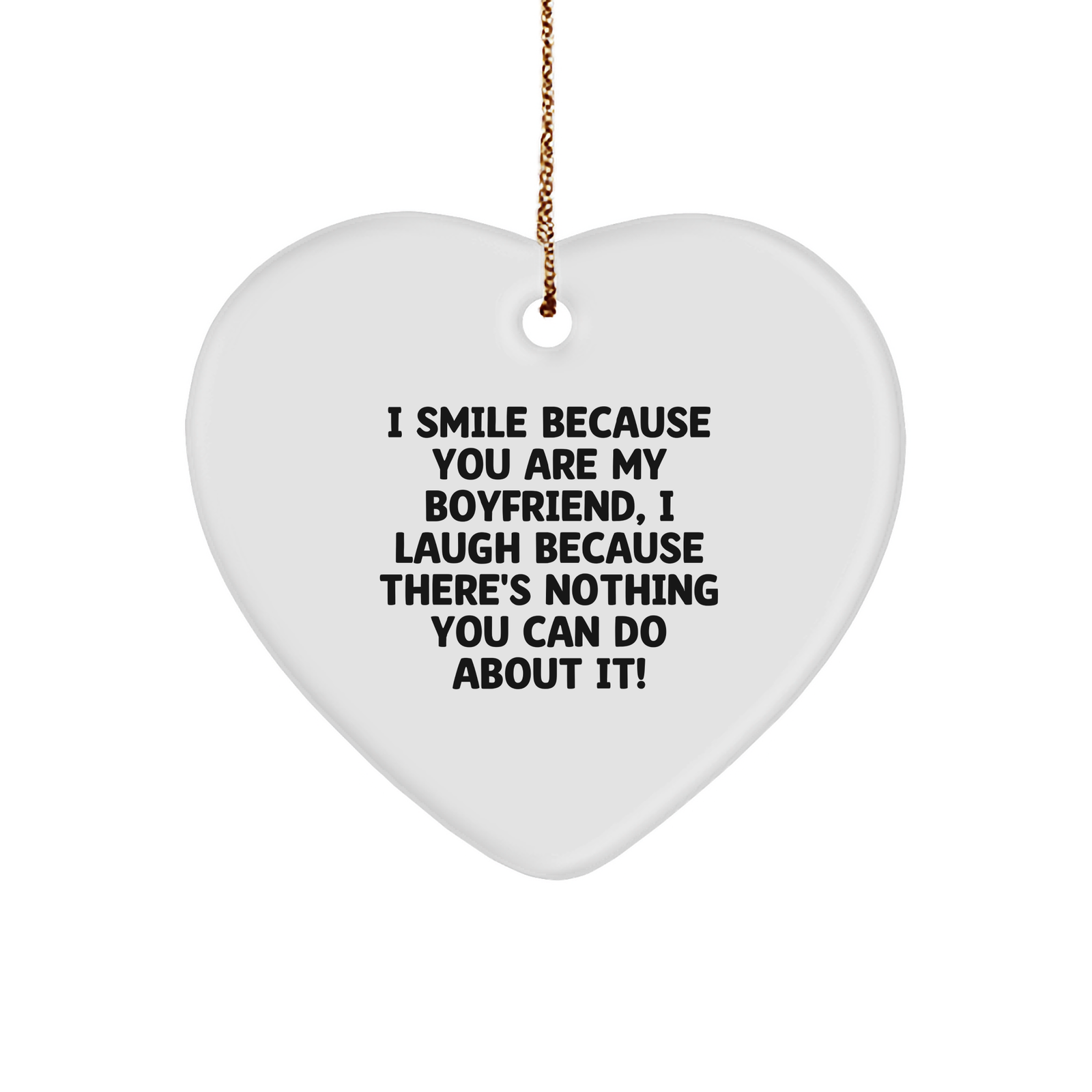 Funny Sweetheart Gifts from Men - Heart Ornament with I Smile Because You Are My Sweetheart, I Laugh Because There's Nothing You Can Do About It! - Unique Christmas Unique Gifts for Him - Image 1
