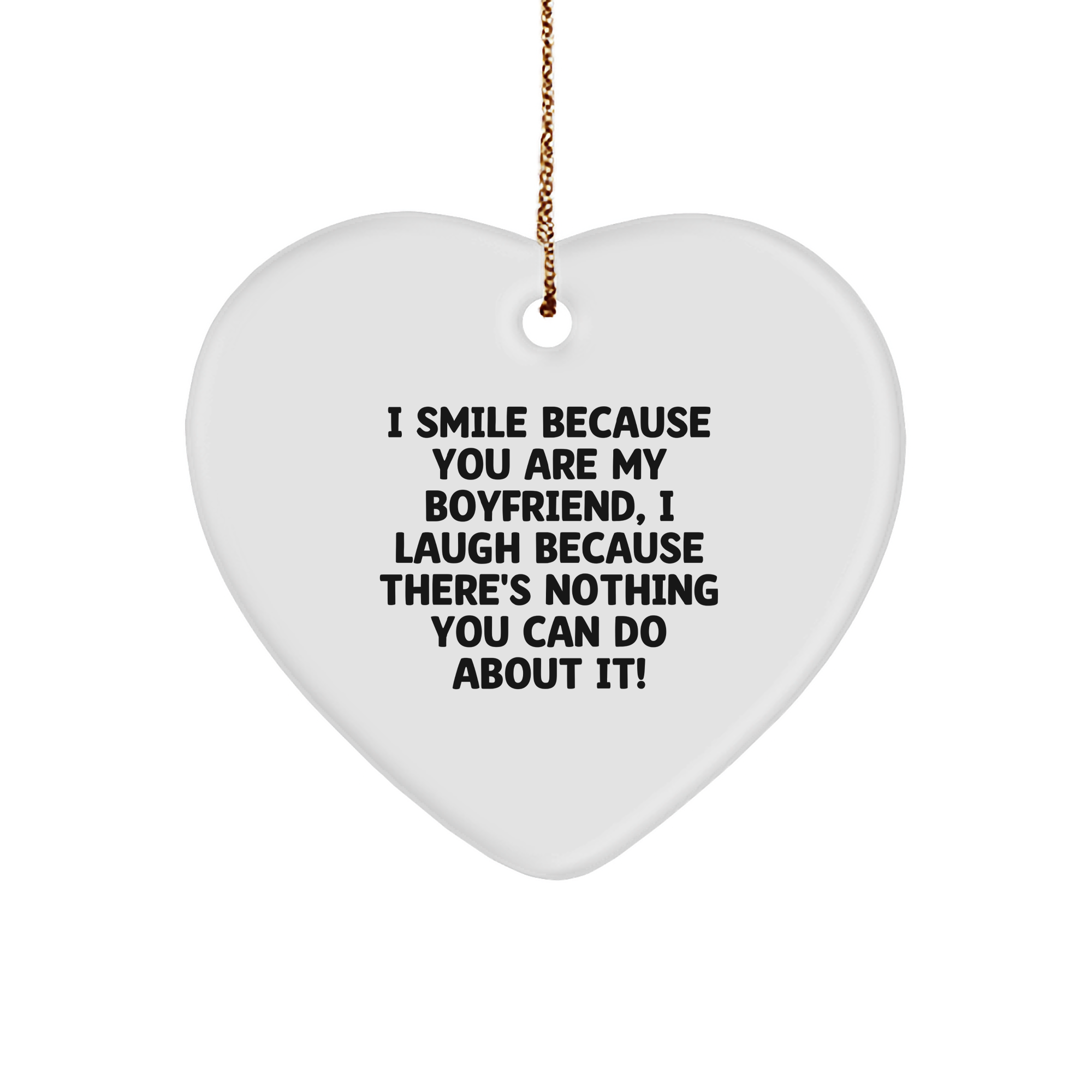 Funny Sweetheart Gifts from Men - Heart Ornament with I Smile Because You Are My Sweetheart, I Laugh Because There's Nothing You Can Do About It! - Unique Christmas Unique Gifts for Him - Image 1