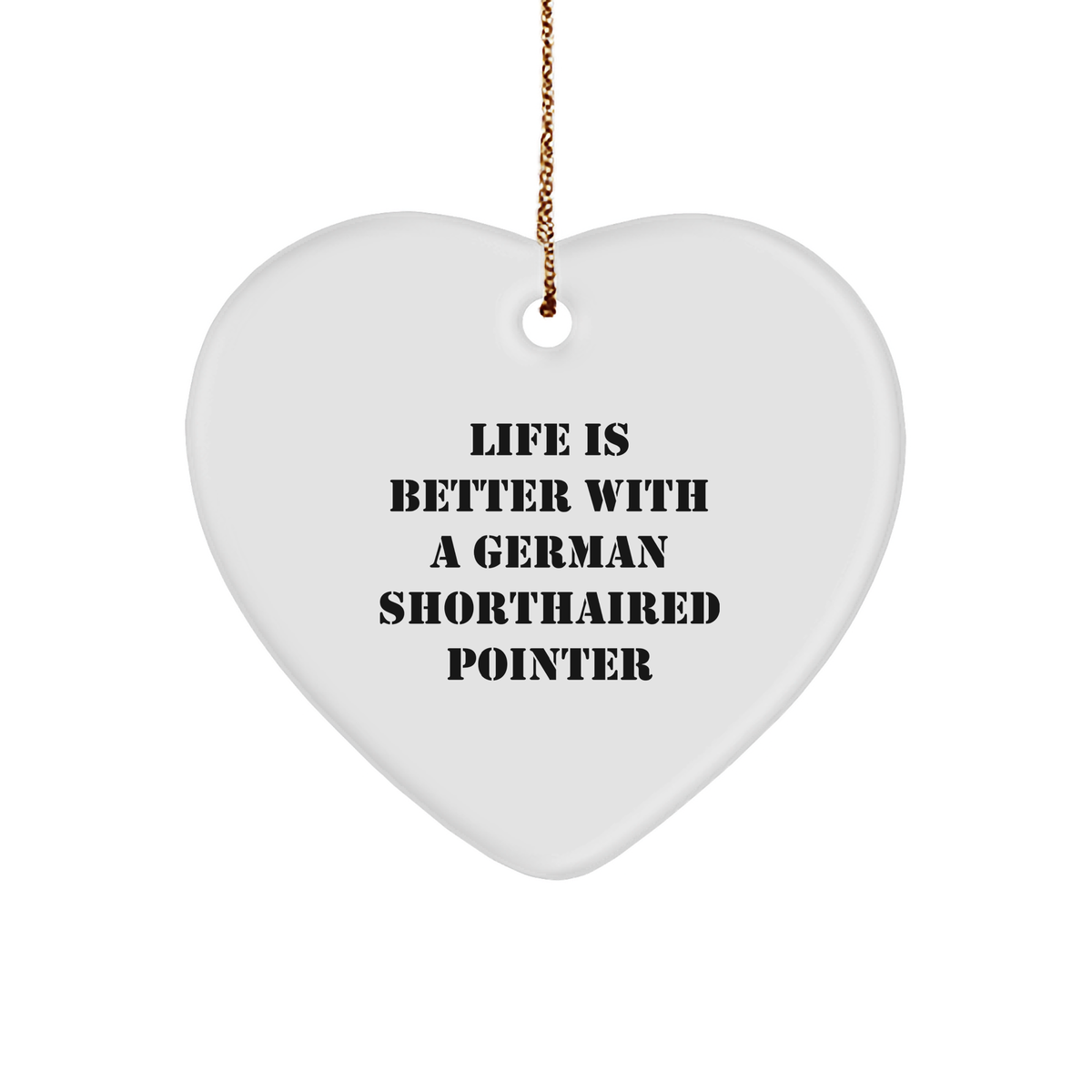 Life Is Better With A German Shorthaired Pointer German Shorthaired Pointer Dog Lovers Gifts Christmas Heart Ornament for German Shorthaired Pointer Enthusiasts Gifts from Friends for German Shorthaired Pointer Dog Owners - Image 1