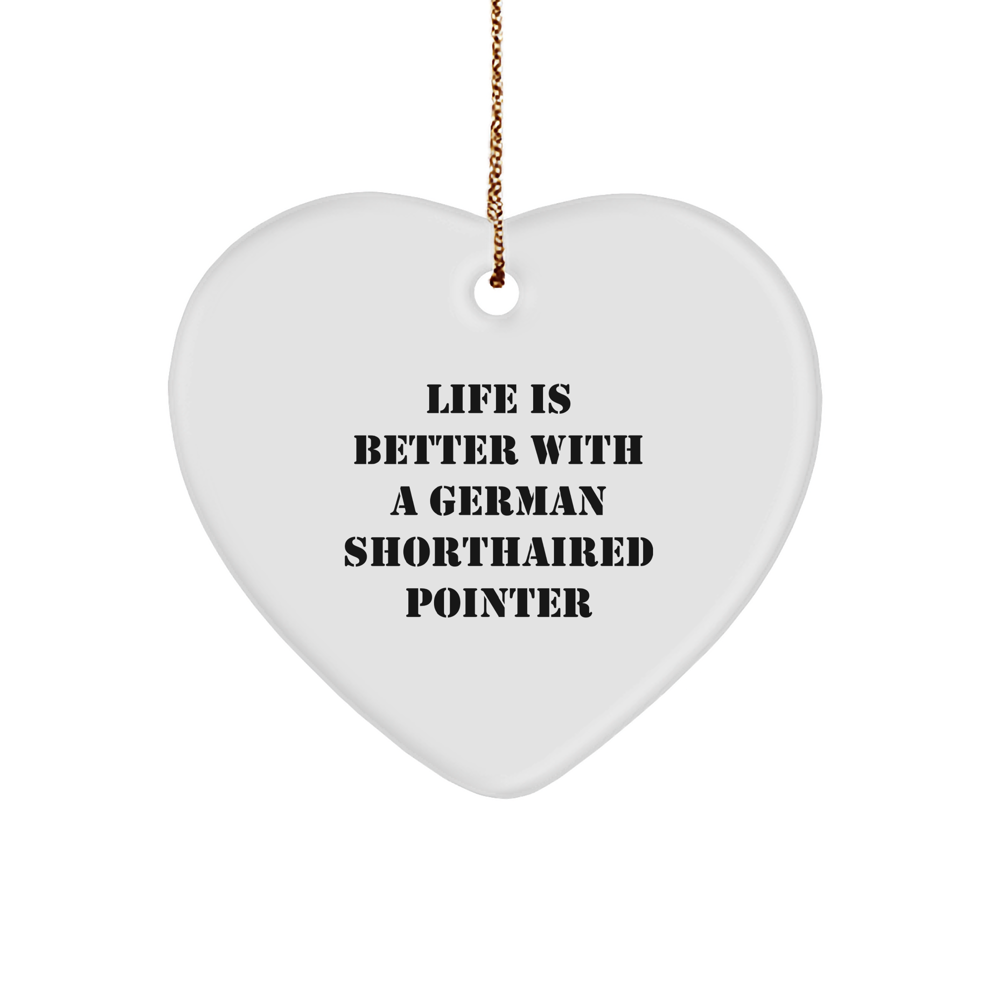 Life Is Better With A German Shorthaired Pointer German Shorthaired Pointer Dog Lovers Gifts Christmas Heart Ornament for German Shorthaired Pointer Enthusiasts Gifts from Friends for German Shorthaired Pointer Dog Owners - Image 1