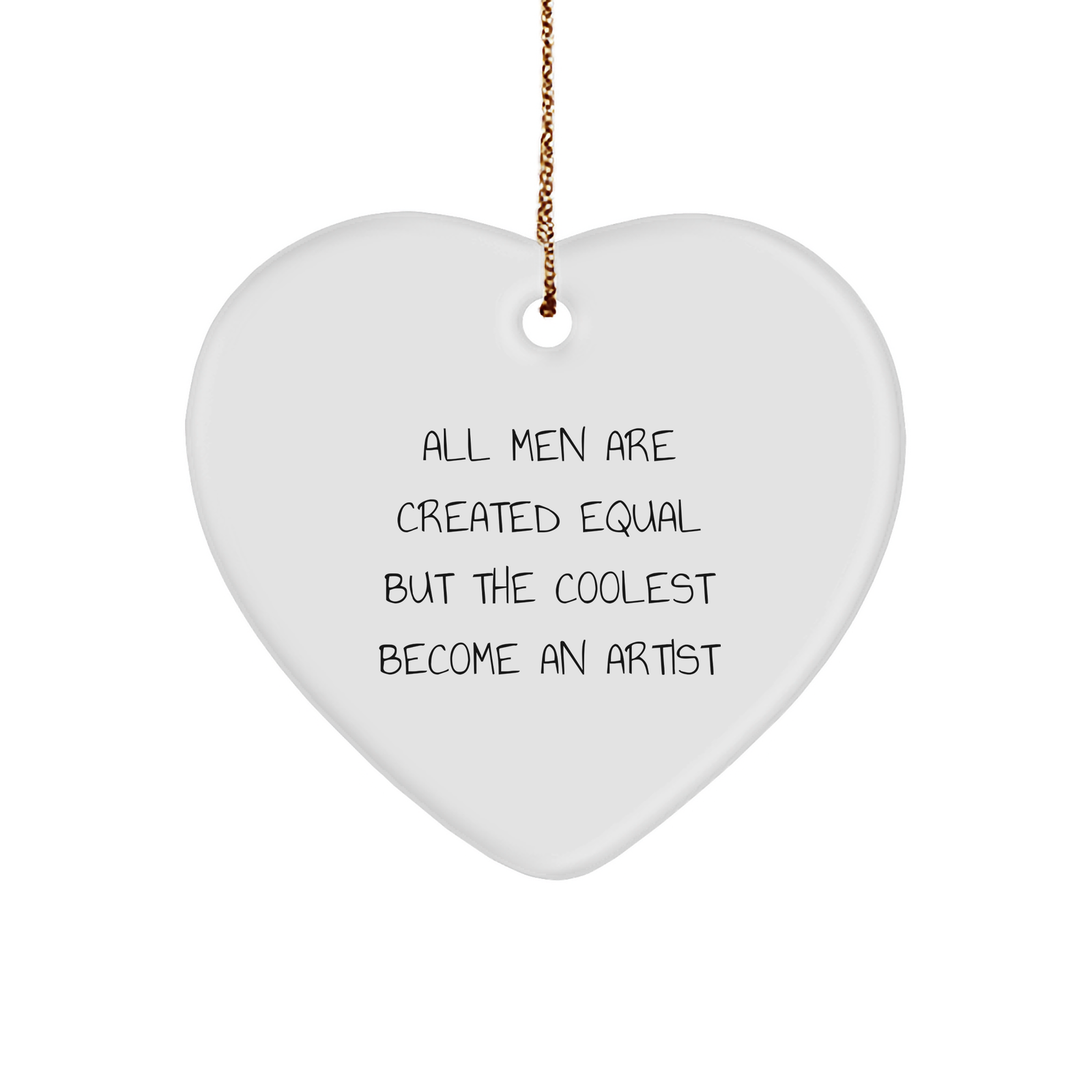 Funny Artist Gifts from Men for Christmas Unique Heart Ornaments - 'All Men Are Created Equal But The Coolest Become An Artist' - Image 1