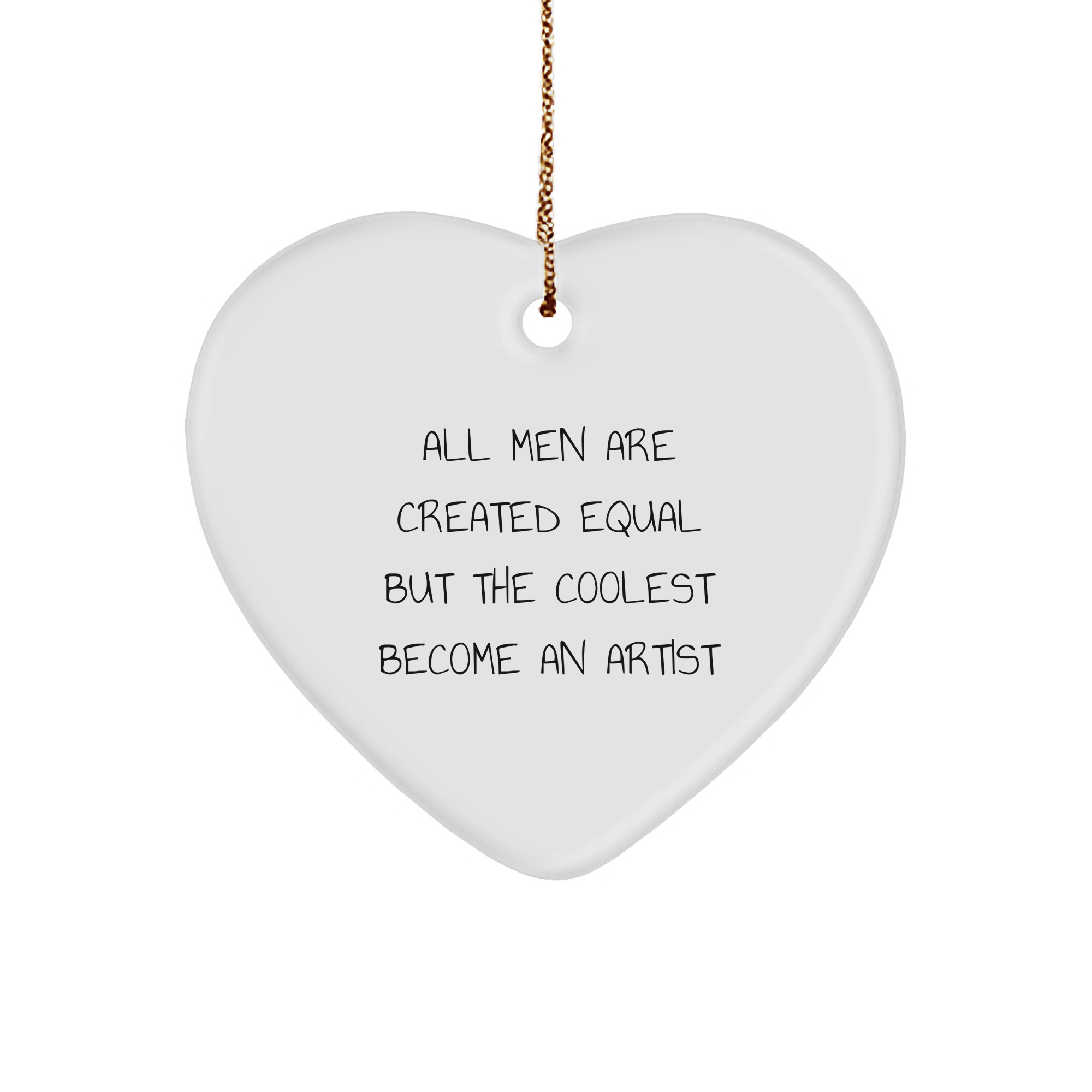 Funny Artist Gifts from Men for Christmas Unique Heart Ornaments - 'All Men Are Created Equal But The Coolest Become An Artist' - Image 1