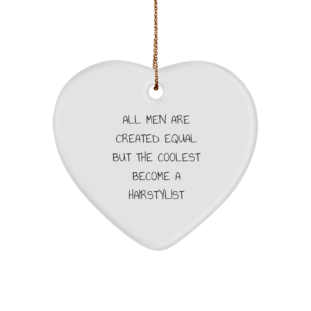 Hairstylist Gifts from Men - Funny Heart Ornament for Christmas - &#39;All Men Are Created Equal But The Coolest Become A Hairstylist&#39; Quote, Gifts for Hairstylists - Image 1