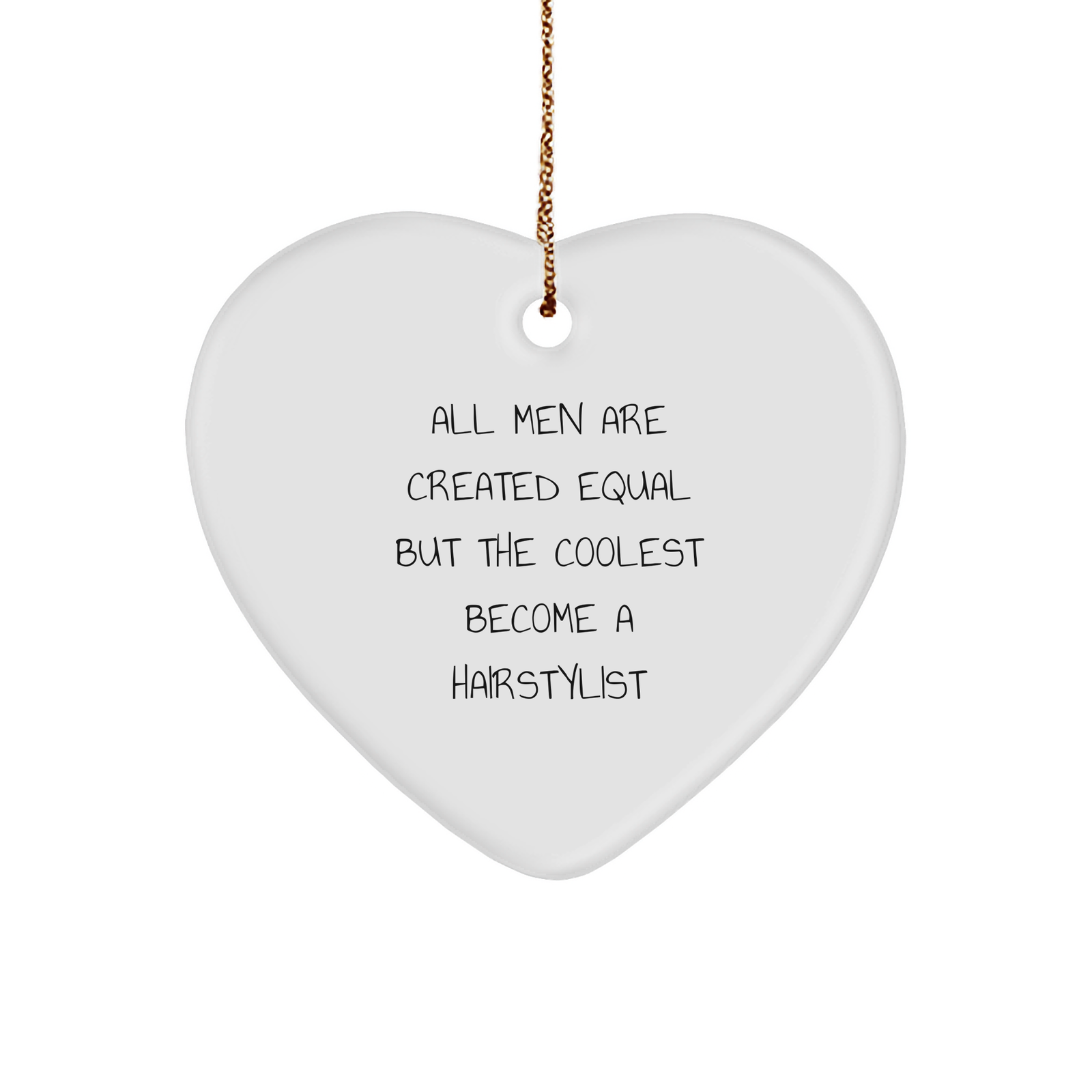 Hairstylist Gifts from Men - Funny Heart Ornament for Christmas - 'All Men Are Created Equal But The Coolest Become A Hairstylist' Quote, Gifts for Hairstylists - Image 1