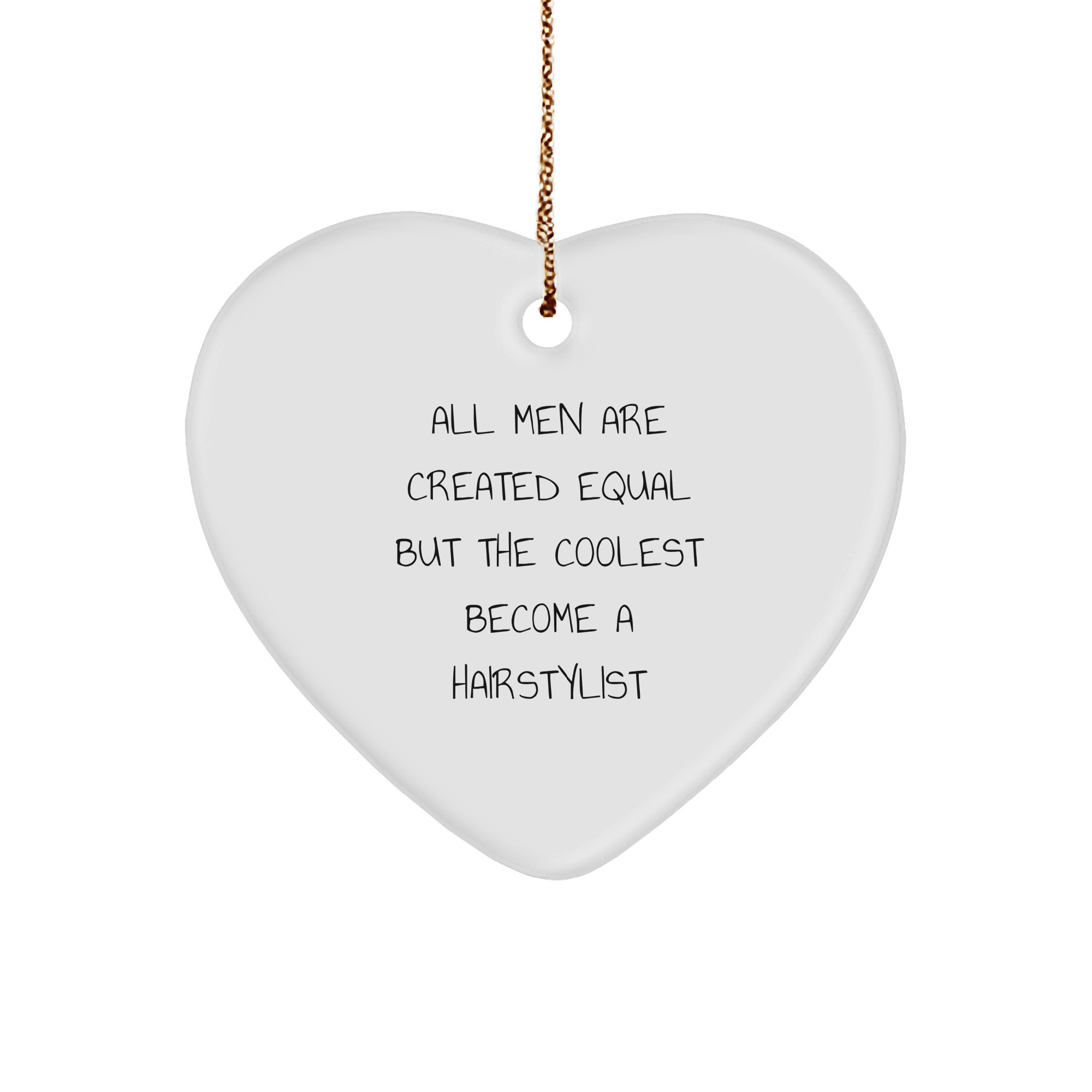 Hairstylist Gifts from Men - Funny Heart Ornament for Christmas - 'All Men Are Created Equal But The Coolest Become A Hairstylist' Quote, Gifts for Hairstylists - Image 1