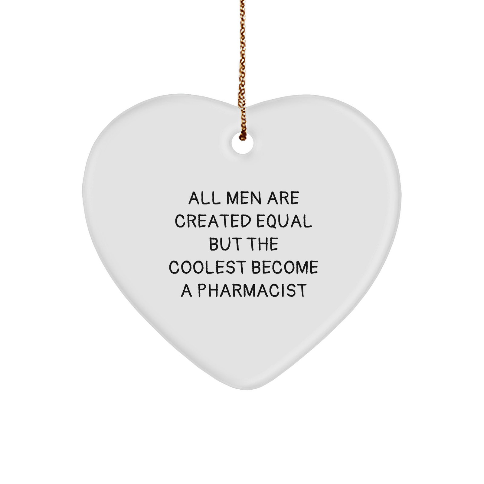 Funny Pharmacist Gifts, Heart Ornament with Quote 'All Men Are Created Equal But The Coolest Become A Pharmacist' for Men, Christmas Unique Gifts from Friends - Image 1