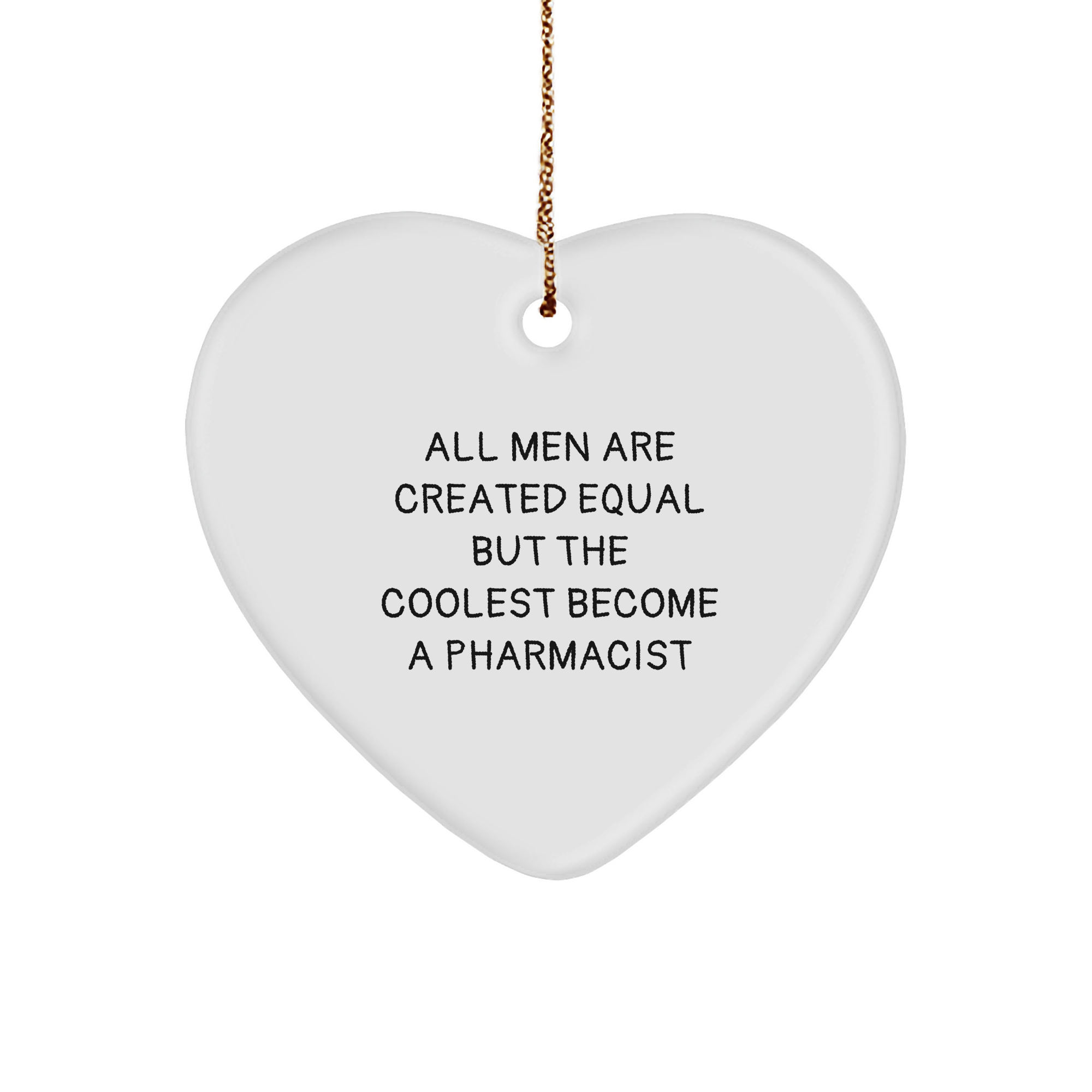 Funny Pharmacist Gifts, Heart Ornament with Quote 'All Men Are Created Equal But The Coolest Become A Pharmacist' for Men, Christmas Unique Gifts from Friends - Image 1
