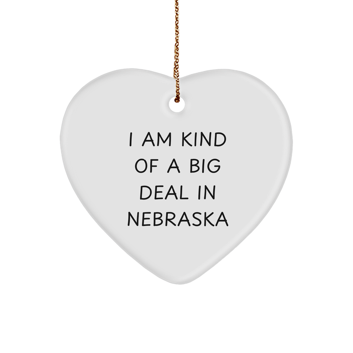 &#39;I Am Kind Of A Prime Selection In Nebraska&#39; White Heart Ornament, Gifts from Friends to Family in Nebraska, Unique Christmas Unique Gift Ideas for Men and Women - Image 1