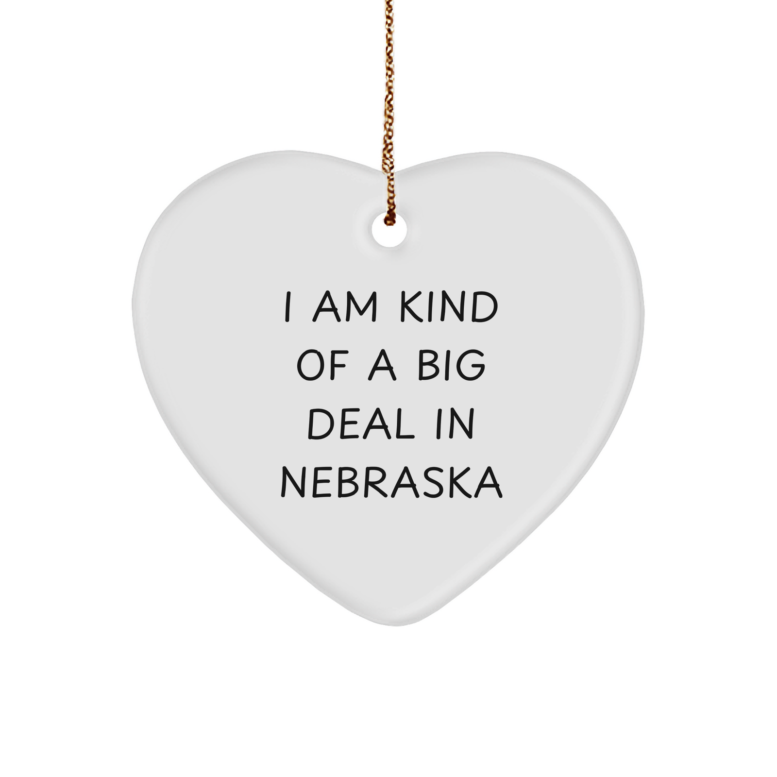 'I Am Kind Of A Prime Selection In Nebraska' White Heart Ornament, Gifts from Friends to Family in Nebraska, Unique Christmas Unique Gift Ideas for Men and Women - Image 1
