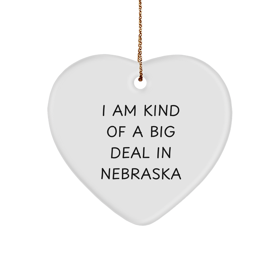 'I Am Kind Of A Prime Selection In Nebraska' White Heart Ornament, Gifts from Friends to Family in Nebraska, Unique Christmas Unique Gift Ideas for Men and Women - Image 1