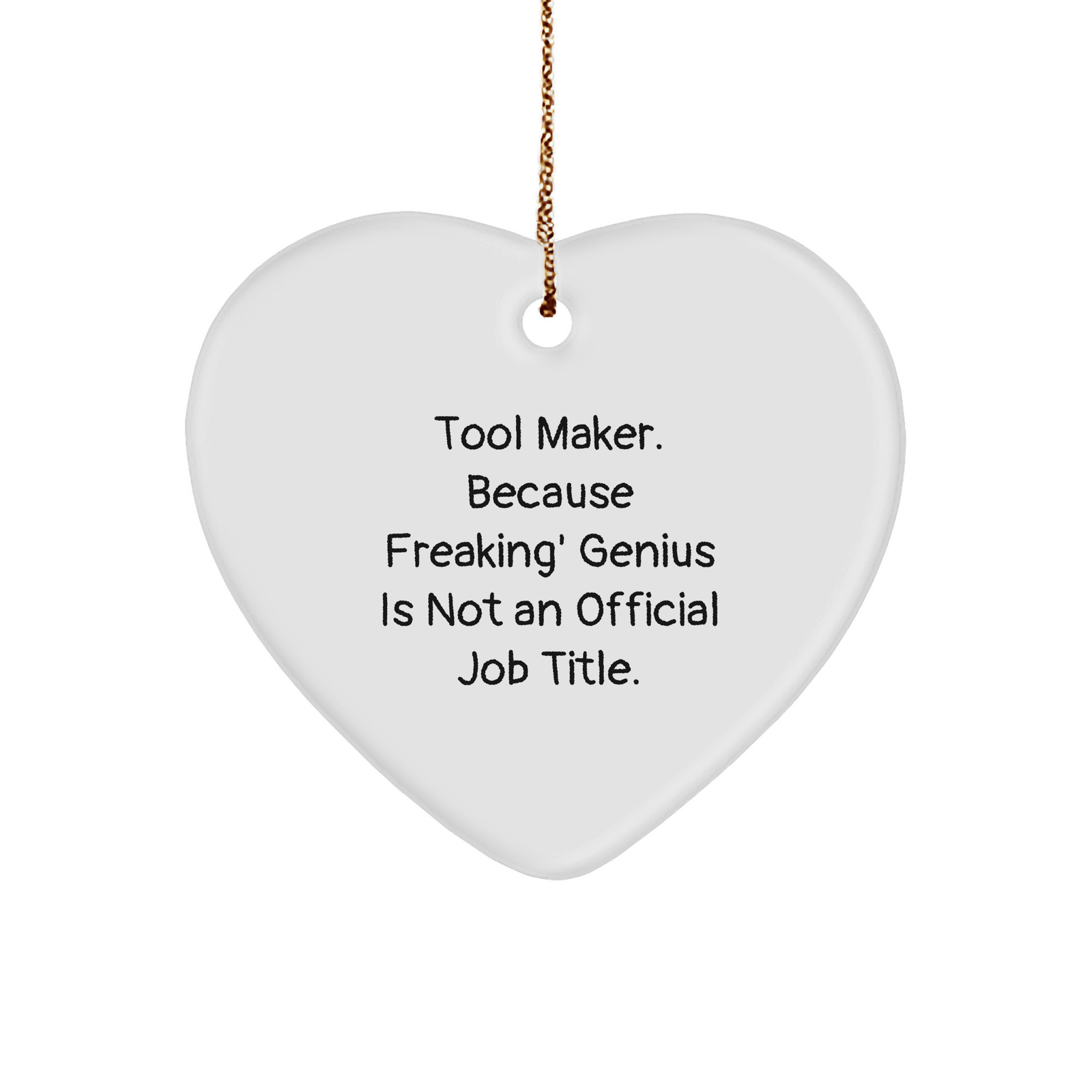Tool Maker geniuses Gifts from Friends, Heart Ornament for Christmas, 'Tool Maker. Because Freaking' genius Is Not An Official Job Title.' Quote, Fun Gifts for Tool Maker - Image 1