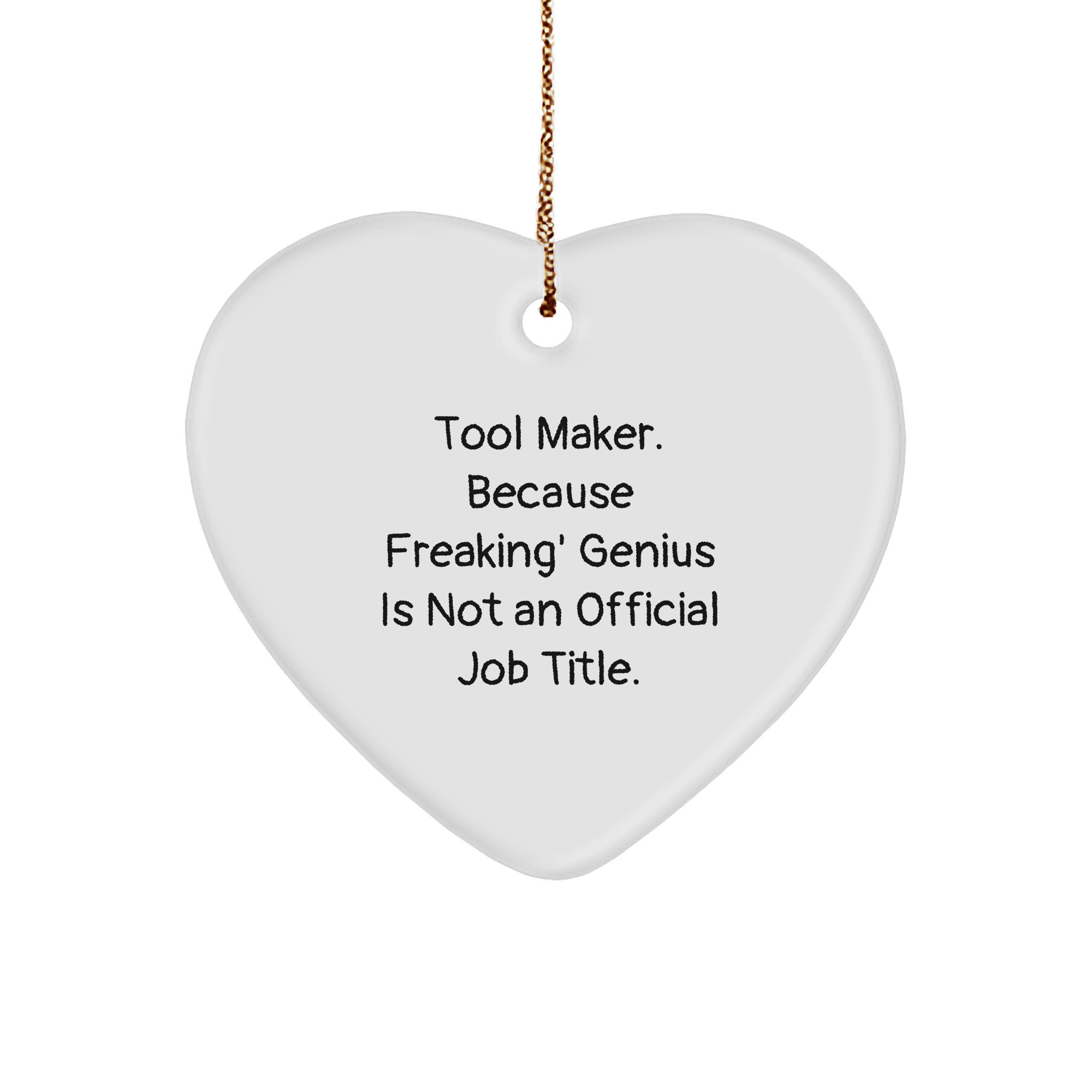 Tool Maker geniuses Gifts from Friends, Heart Ornament for Christmas, 'Tool Maker. Because Freaking' genius Is Not An Official Job Title.' Quote, Fun Gifts for Tool Maker - Image 1