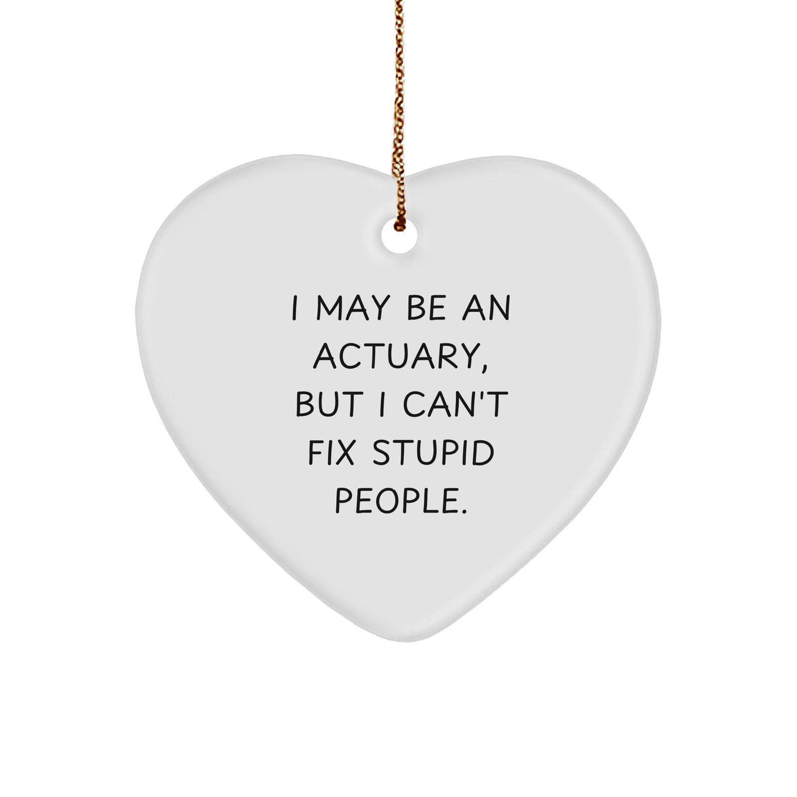 Actuary Humor Gifts from Friends - I May Be An Actuary, Funny Heart Ornament for Christmas - Image 1