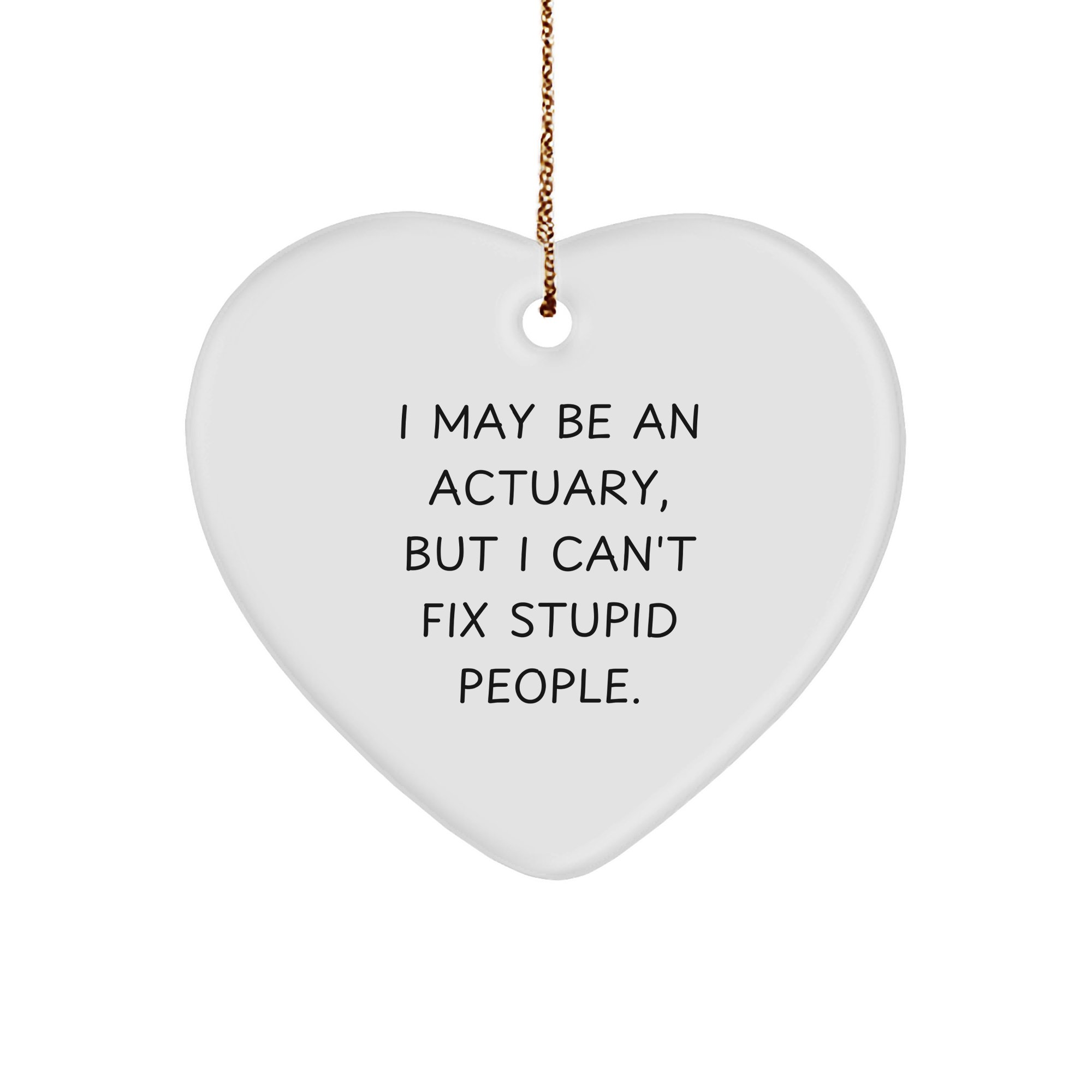 Actuary Humor Gifts from Friends - I May Be An Actuary, Funny Heart Ornament for Christmas - Image 1