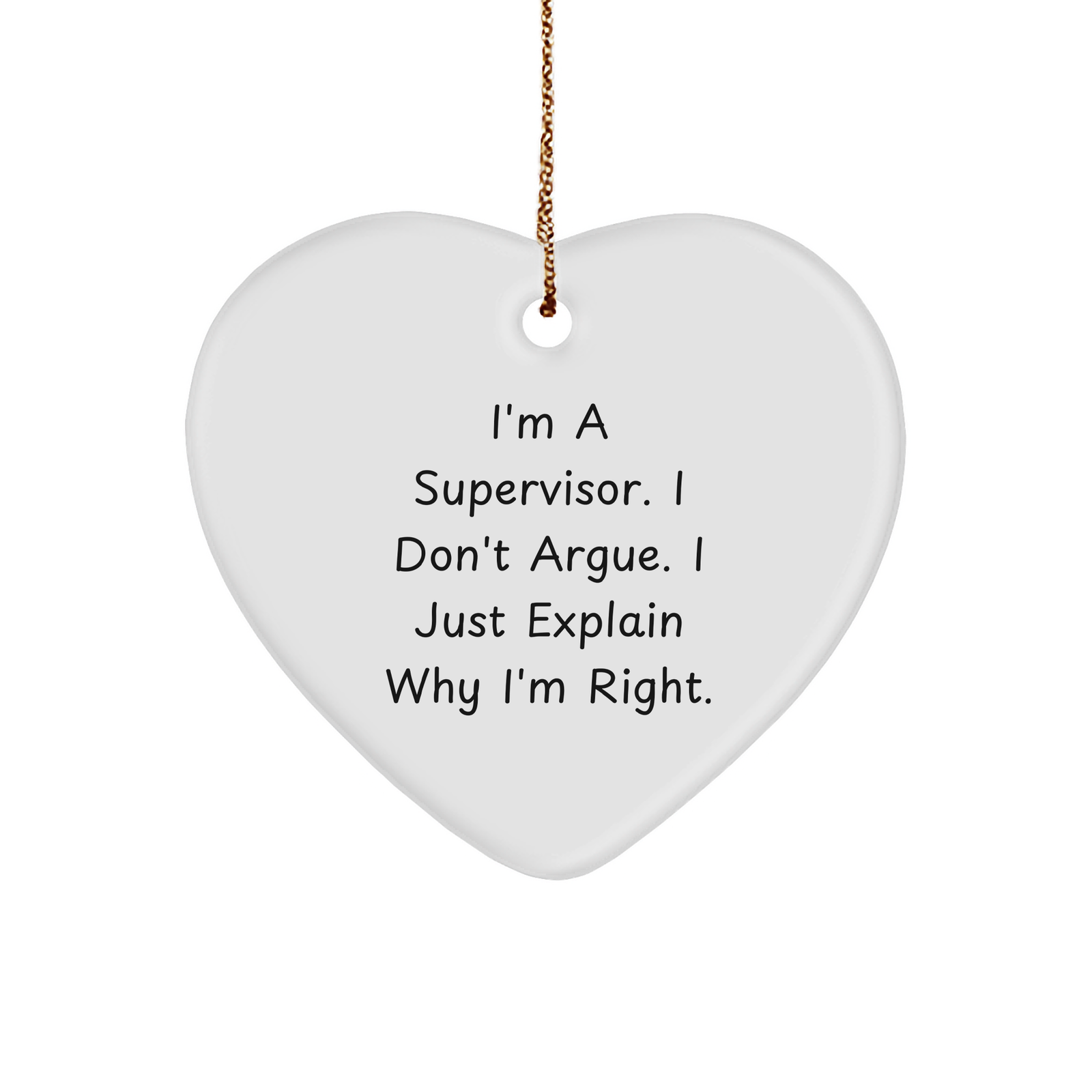 Supervisor Gift for Christmas, Heart Ornament with Funny Quote, I'm A Supervisor. I Don't Argue. I Just Explain Why I'm Right, Unique Gift for Supervisor - Image 1