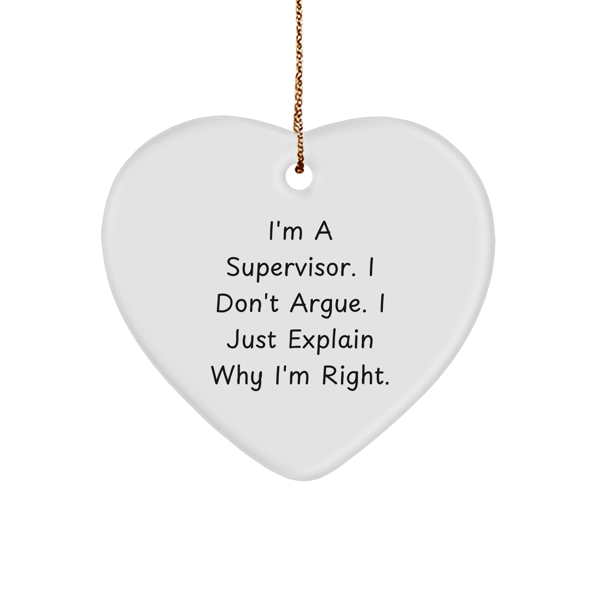 Supervisor Gift for Christmas, Heart Ornament with Funny Quote, I'm A Supervisor. I Don't Argue. I Just Explain Why I'm Right, Unique Gift for Supervisor - Image 1