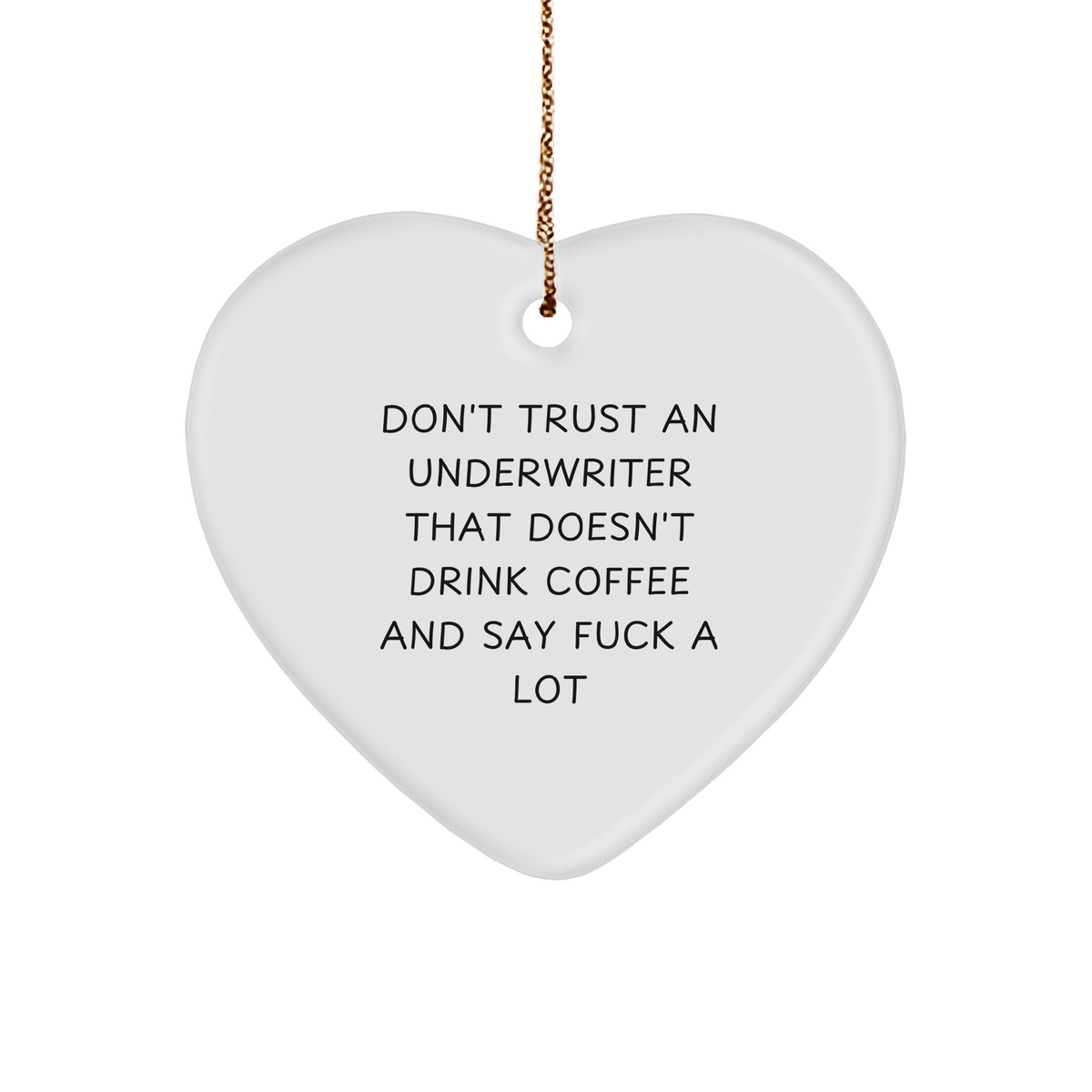 Funny Underwriter Heart Ornament Gifts from Friends to Underwriter, &#39;Don&#39;t Trust An Underwriter That Doesn&#39;t Drink Coffee And Say F--k A Lot&#39; Christmas Unique Gifts - Image 1