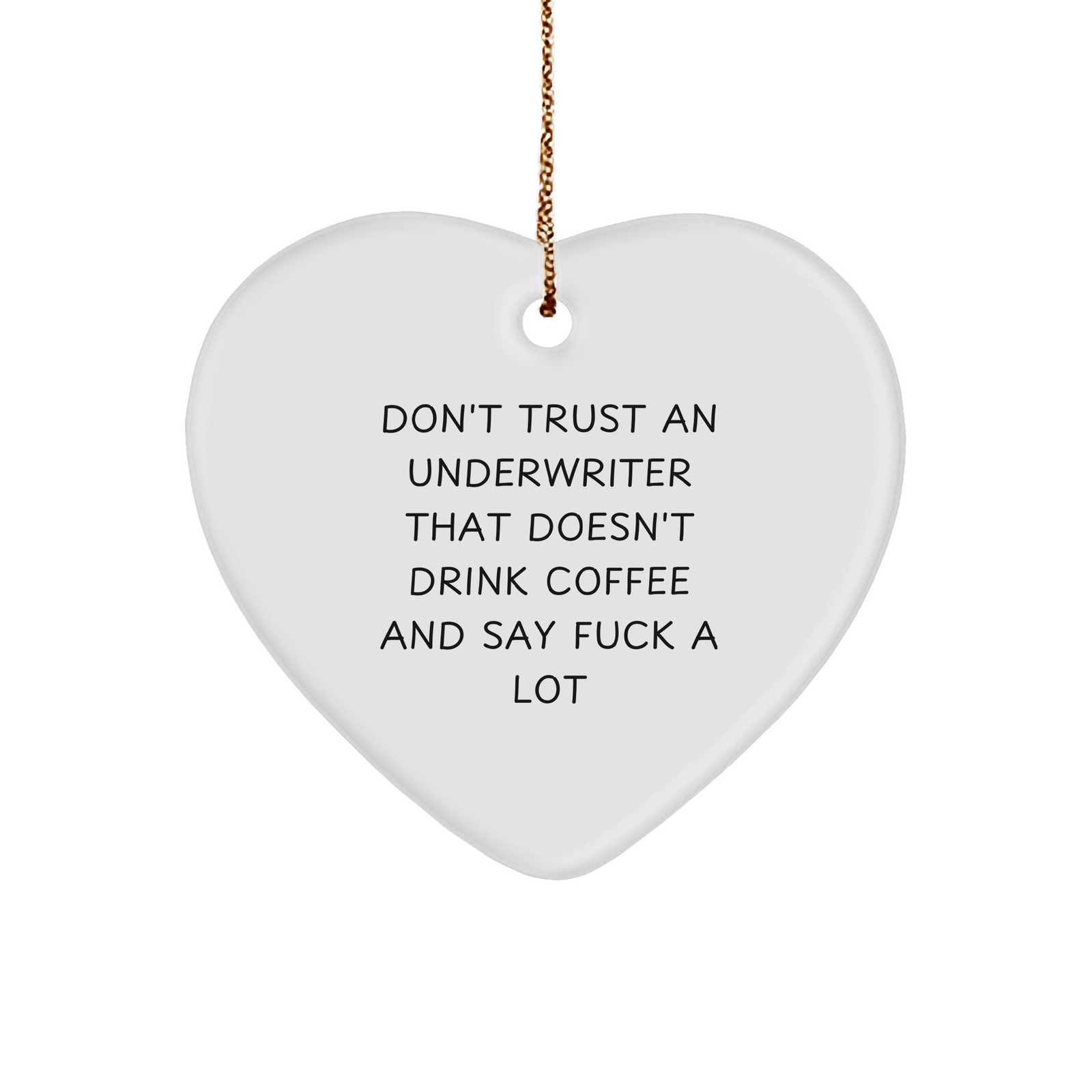 Funny Underwriter Heart Ornament Gifts from Friends to Underwriter, 'Don't Trust An Underwriter That Doesn't Drink Coffee And Say F--k A Lot' Christmas Unique Gifts - Image 1