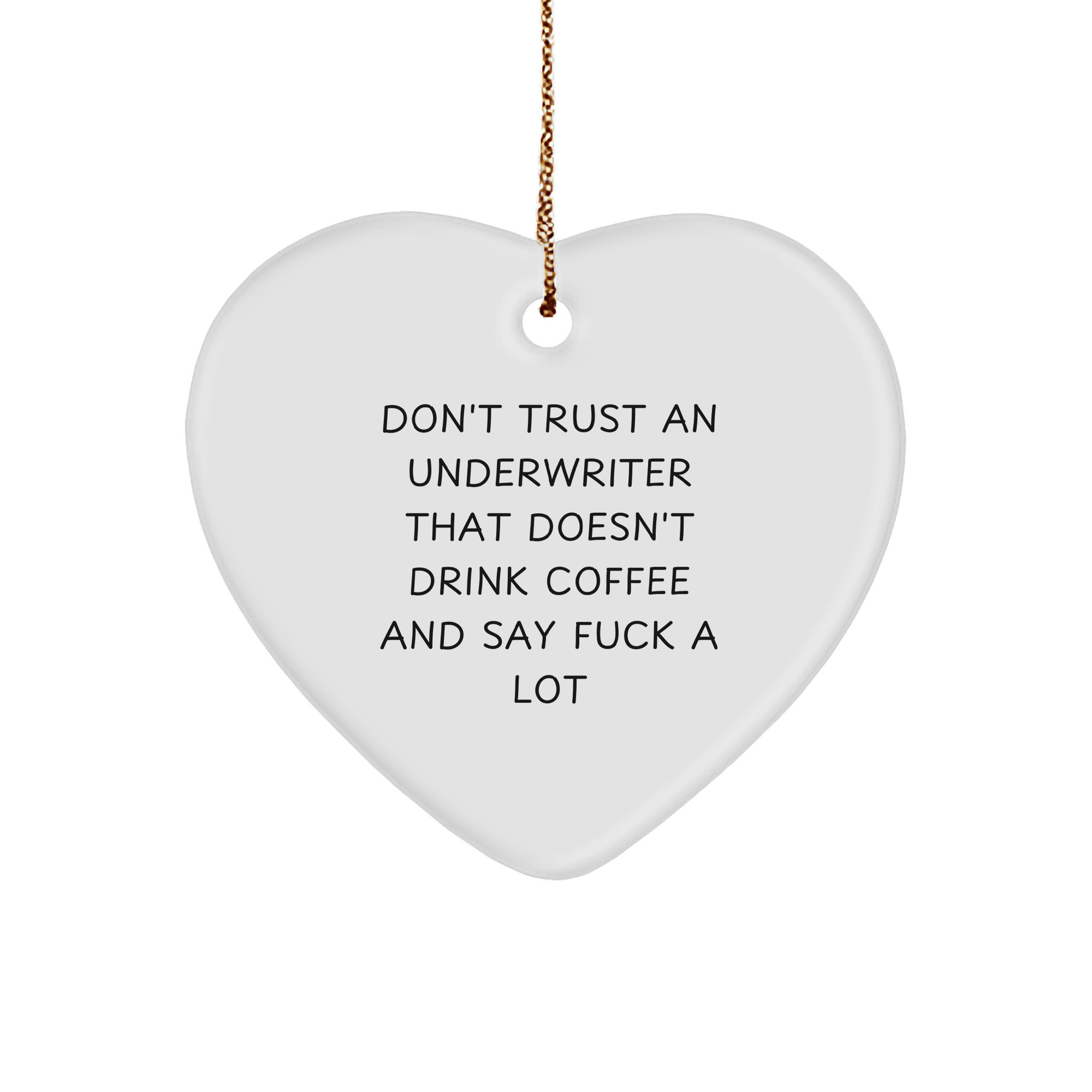 Funny Underwriter Heart Ornament Gifts from Friends to Underwriter, 'Don't Trust An Underwriter That Doesn't Drink Coffee And Say F--k A Lot' Christmas Unique Gifts - Image 1