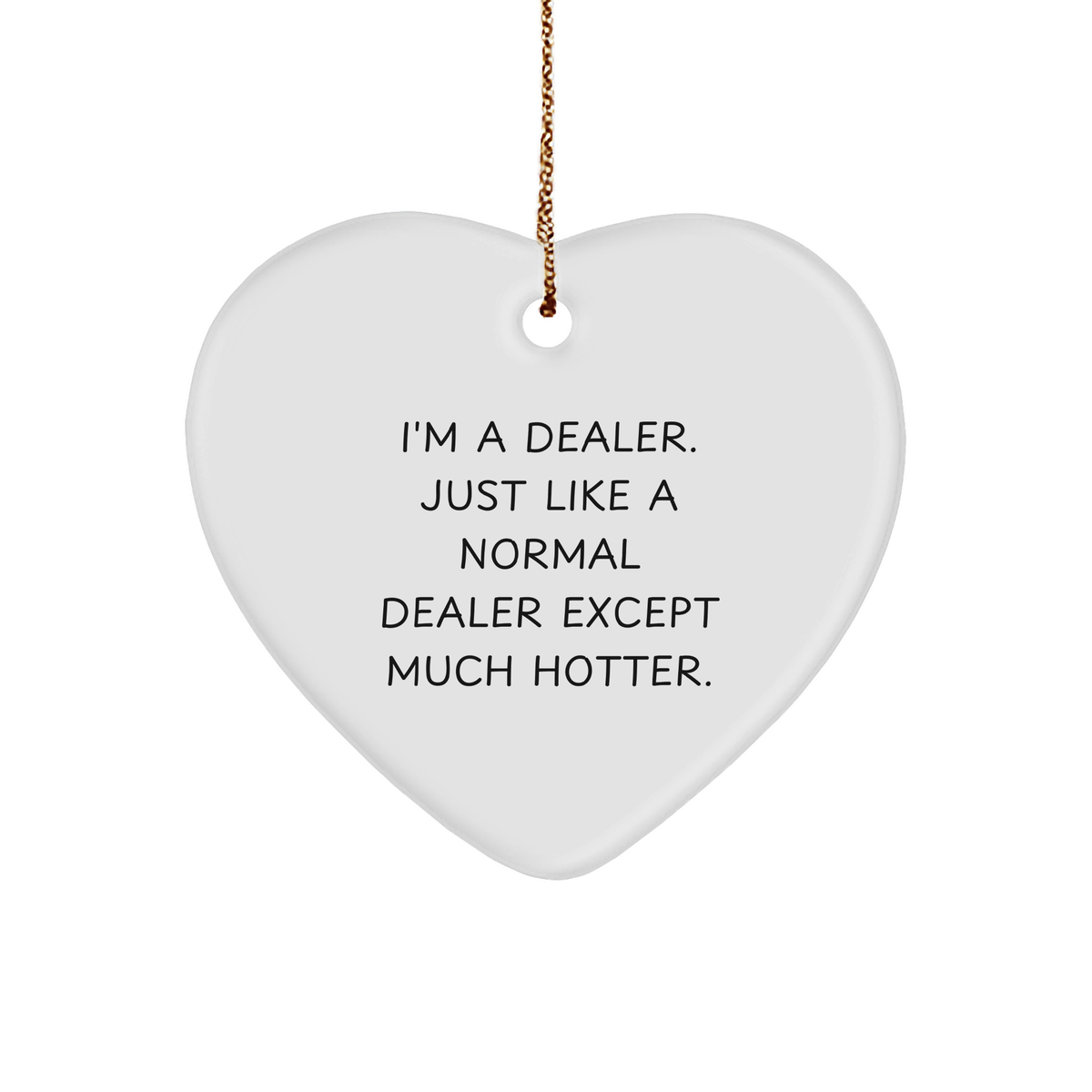 Funny Dealer Gifts, I&#39;m A Dealer. Just Like A Normal Dealer Except Much Hotter., Heart Ornament, 2.75&quot; Tall, Perfect for Christmas - Image 1