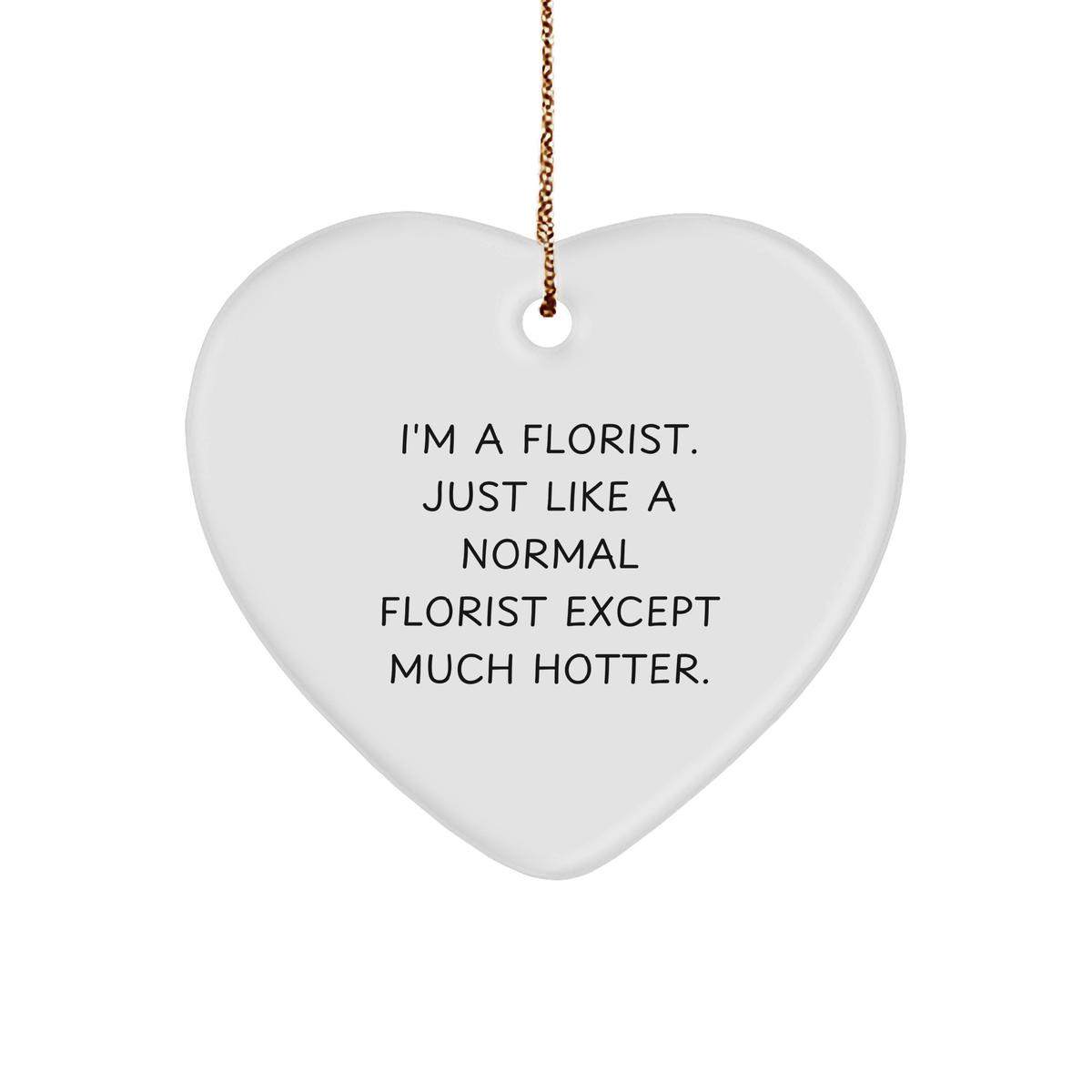 Florist&#39;s Hot Gift, Heart Ornament from Friends, &#39;I&#39;m a Florist...&#39; - Unique Christmas Unique Gift for Florist, Women, or Men - Image 1