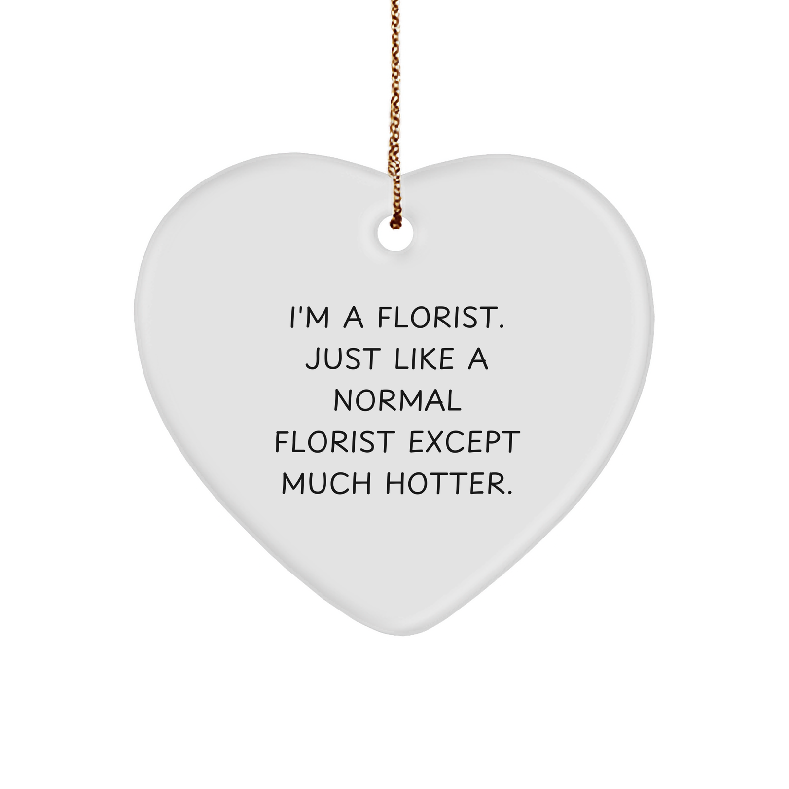 Florist's Hot Gift, Heart Ornament from Friends, 'I'm a Florist...' - Unique Christmas Unique Gift for Florist, Women, or Men - Image 1