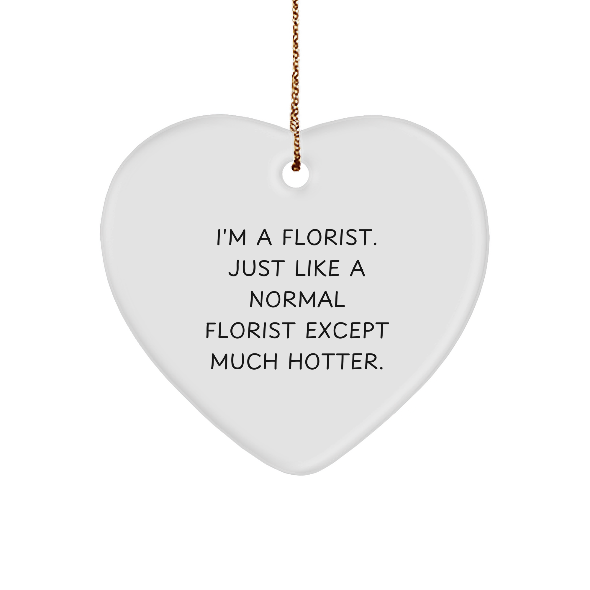 Florist's Hot Gift, Heart Ornament from Friends, 'I'm a Florist...' - Unique Christmas Unique Gift for Florist, Women, or Men - Image 1