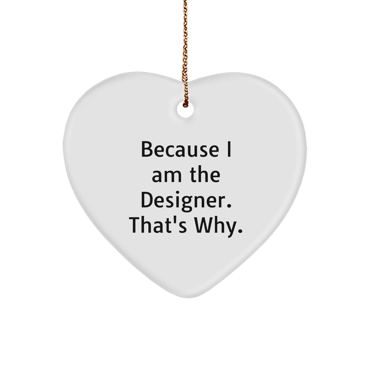 Designer&#39;s Proud Heart Ornament, Funny Quote Gift for Designer, Because I Am The Designer. That&#39;s Why., Christmas Memorable Present for Designer Friends, Family, or Coworkers - Image 1