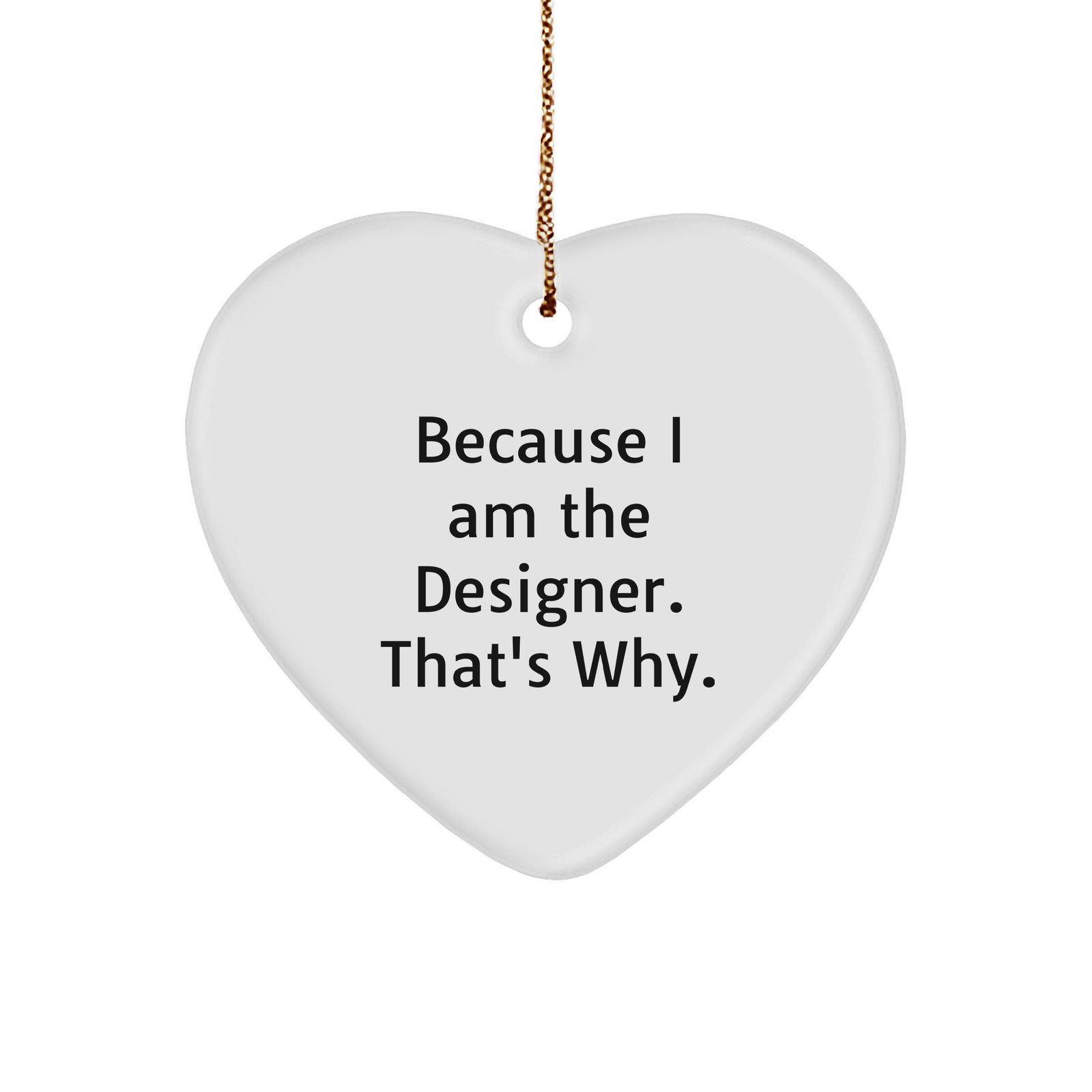 Designer's Proud Heart Ornament, Funny Quote Gift for Designer, Because I Am The Designer. That's Why., Christmas Memorable Present for Designer Friends, Family, or Coworkers - Image 1