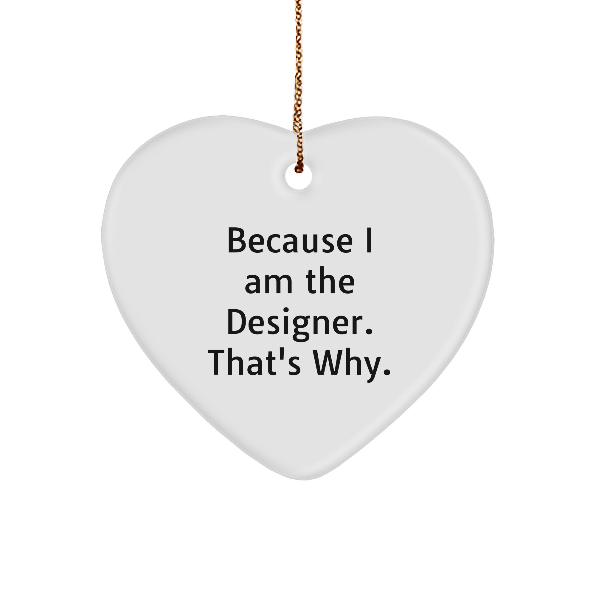 Designer's Proud Heart Ornament, Funny Quote Gift for Designer, Because I Am The Designer. That's Why., Christmas Memorable Present for Designer Friends, Family, or Coworkers - Image 1