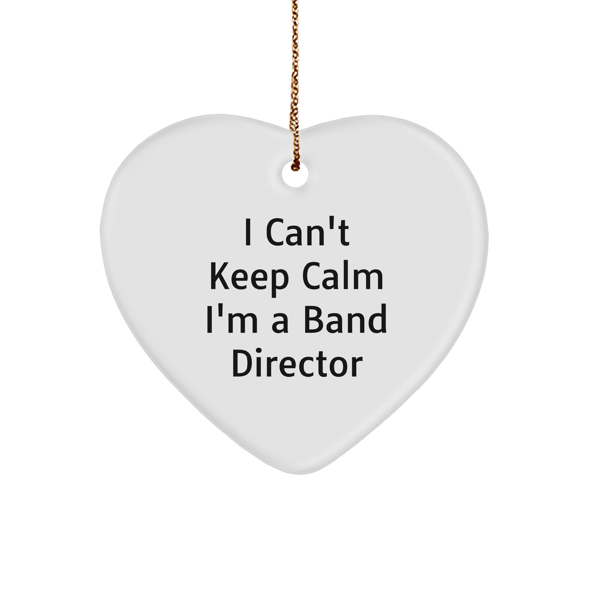 Funny Band Director Gifts from Friends for Christmas - &#39;I Can&#39;t Keep Calm I&#39;m A Band Director&#39; Heart Ornament - Image 1