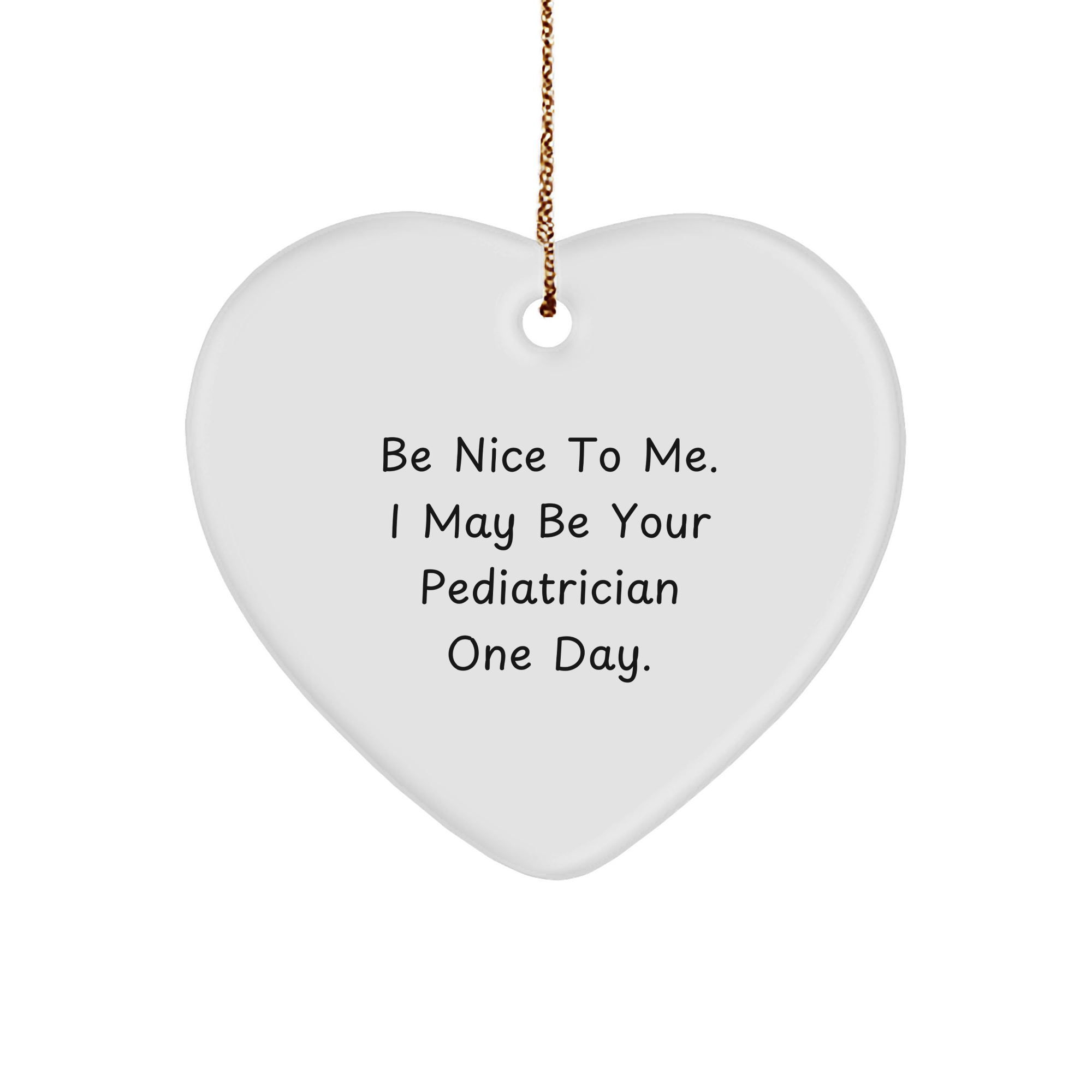 Pediatrician Gifts from Family, Funny Heart Ornament with 'Be Nice To Me. I May Be Your Pediatrician One Day.' Quote for Christmas - Image 1