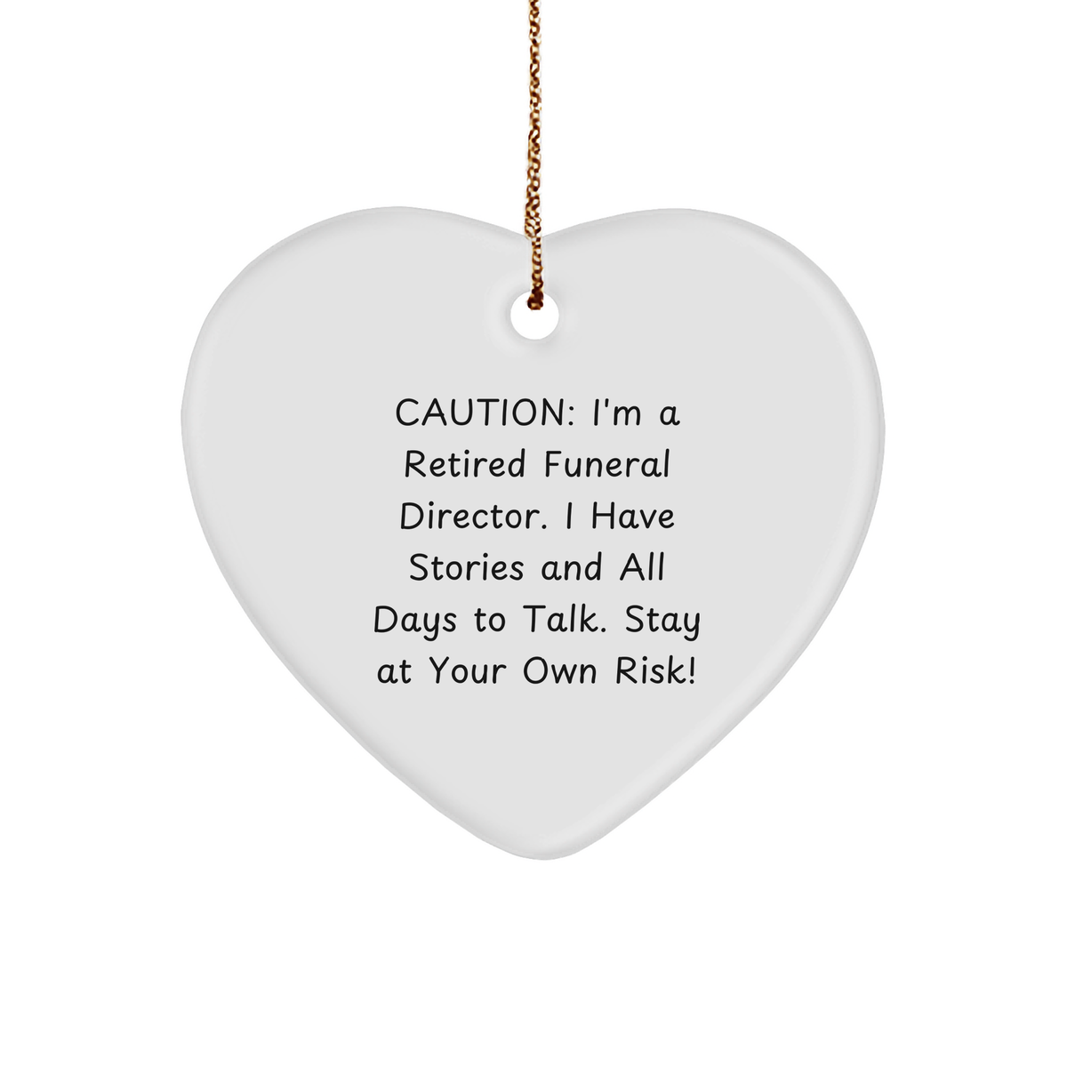 Caution: Gifts from Men to Funeral Director, White Heart Ornament, I&#39;m A Retired Funeral Director. Don&#39;t Take My Stories at Your Own Risk! Christmas Funerals Director Gifts from Men - Image 1