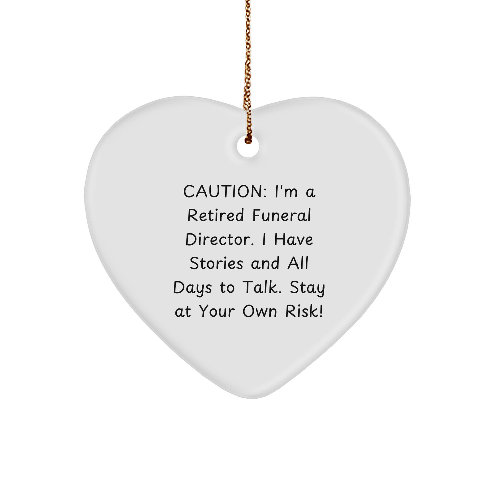 Caution: Gifts from Men to Funeral Director, White Heart Ornament, I'm A Retired Funeral Director. Don't Take My Stories at Your Own Risk! Christmas Funerals Director Gifts from Men - Image 1